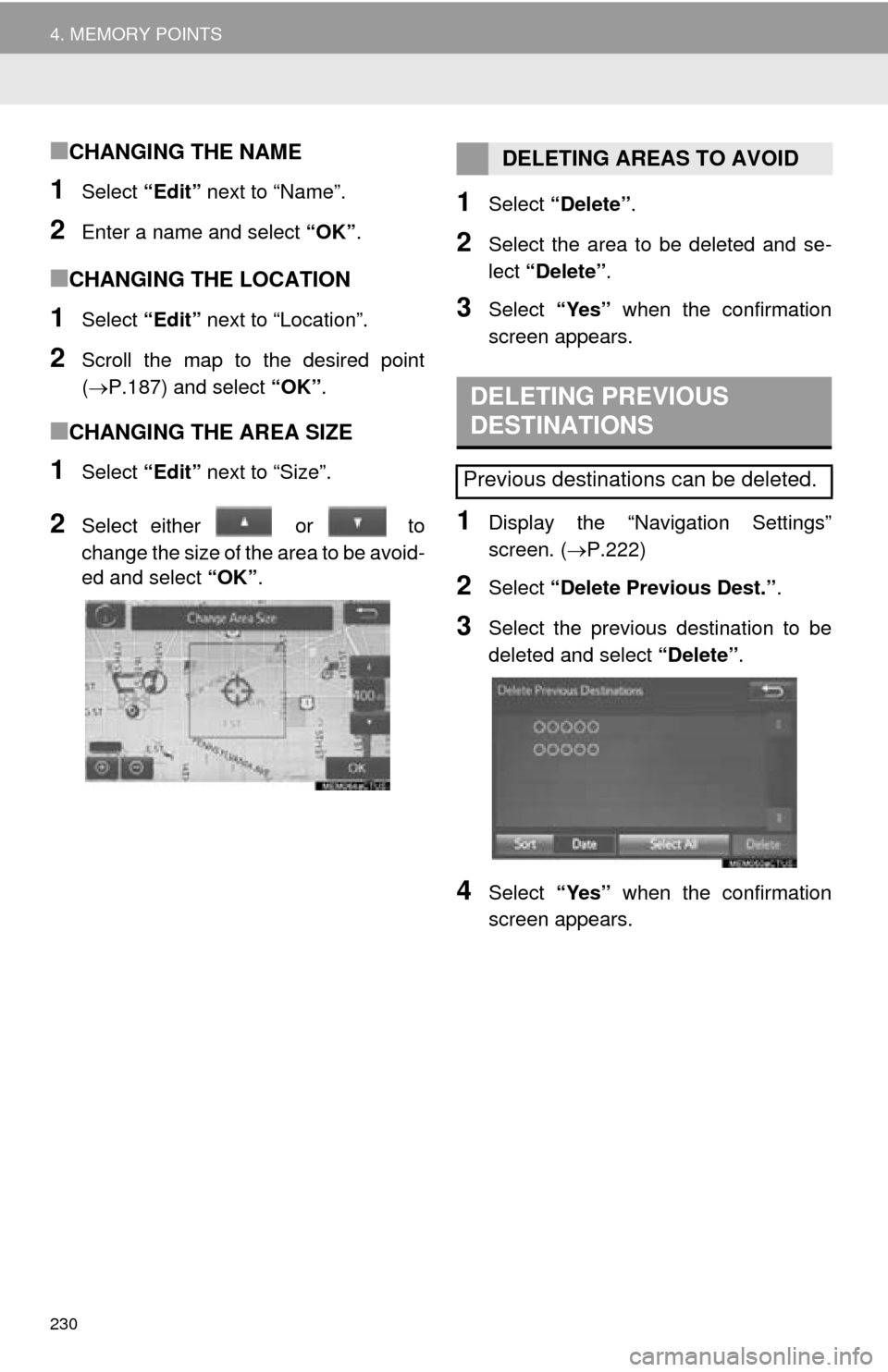 TOYOTA MIRAI 2016 1.G Navigation Manual 230
4. MEMORY POINTS
■CHANGING THE NAME
1Select “Edit” next to “Name”.
2Enter a name and select “OK”.
■CHANGING THE LOCATION
1Select “Edit” next to “Location”.
2Scroll the ma TOYOTA MIRAI 2016 1.G Navigation Manual 230
4. MEMORY POINTS
■CHANGING THE NAME
1Select “Edit” next to “Name”.
2Enter a name and select “OK”.
■CHANGING THE LOCATION
1Select “Edit” next to “Location”.
2Scroll the ma