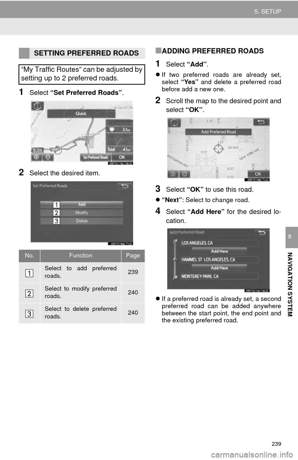 TOYOTA MIRAI 2016 1.G Navigation Manual 239
5. SETUP
NAVIGATION SYSTEM
8
1Select “Set Preferred Roads” .
2Select the desired item.
■ADDING PREFERRED ROADS
1Select “Add”.
If two preferred roads are already set,
select “Yes TOYOTA MIRAI 2016 1.G Navigation Manual 239
5. SETUP
NAVIGATION SYSTEM
8
1Select “Set Preferred Roads” .
2Select the desired item.
■ADDING PREFERRED ROADS
1Select “Add”.
If two preferred roads are already set,
select “Yes