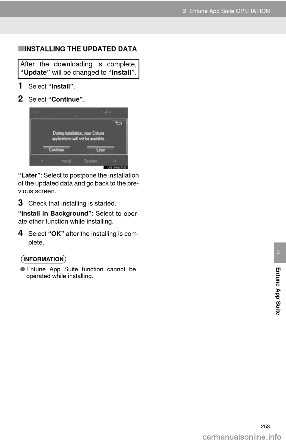 TOYOTA MIRAI 2016 1.G Navigation Manual 253
2. Entune App Suite OPERATION
Entune App Suite
9
■INSTALLING THE UPDATED DATA
1Select “Install” .
2Select “Continue” .
“Later” : Sele
ct to postpone the installation
of the updated TOYOTA MIRAI 2016 1.G Navigation Manual 253
2. Entune App Suite OPERATION
Entune App Suite
9
■INSTALLING THE UPDATED DATA
1Select “Install” .
2Select “Continue” .
“Later” : Sele
ct to postpone the installation
of the updated