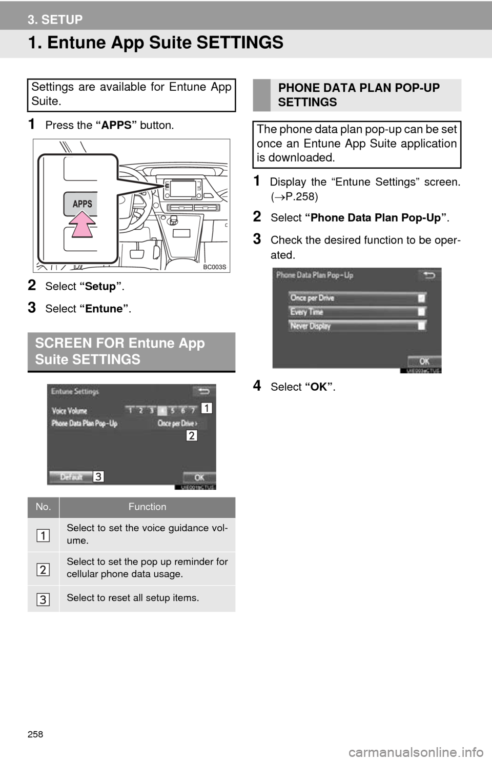 TOYOTA MIRAI 2016 1.G Navigation Manual 258
3. SETUP
1. Entune App Suite SETTINGS
1Press the “APPS” button.
2Select “Setup” .
3Select “Entune” .
1Display the “Entune Settings” screen.
( P.258 )
2Select “Phone Data Pla TOYOTA MIRAI 2016 1.G Navigation Manual 258
3. SETUP
1. Entune App Suite SETTINGS
1Press the “APPS” button.
2Select “Setup” .
3Select “Entune” .
1Display the “Entune Settings” screen.
( P.258 )
2Select “Phone Data Pla