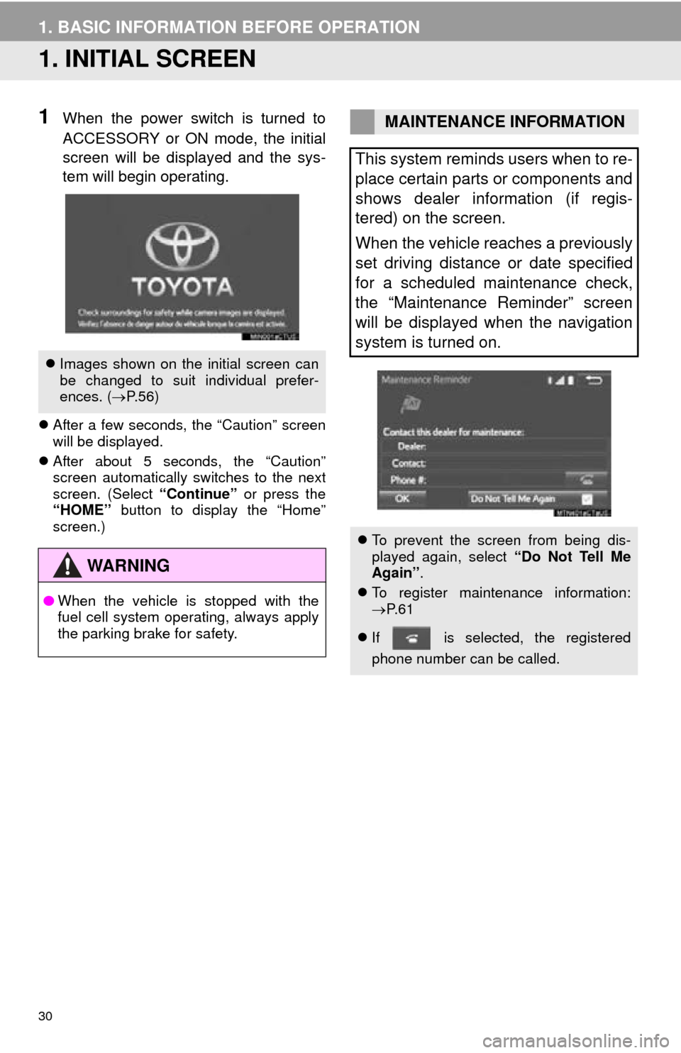 TOYOTA MIRAI 2016 1.G Navigation Manual 30
1. BASIC INFORMATION BEFORE OPERATION
1. INITIAL SCREEN
1When the power switch is turned to
ACCESSORY or ON mode, the initial
screen will be displayed and the sys-
tem will begin operating.
A TOYOTA MIRAI 2016 1.G Navigation Manual 30
1. BASIC INFORMATION BEFORE OPERATION
1. INITIAL SCREEN
1When the power switch is turned to
ACCESSORY or ON mode, the initial
screen will be displayed and the sys-
tem will begin operating.
A