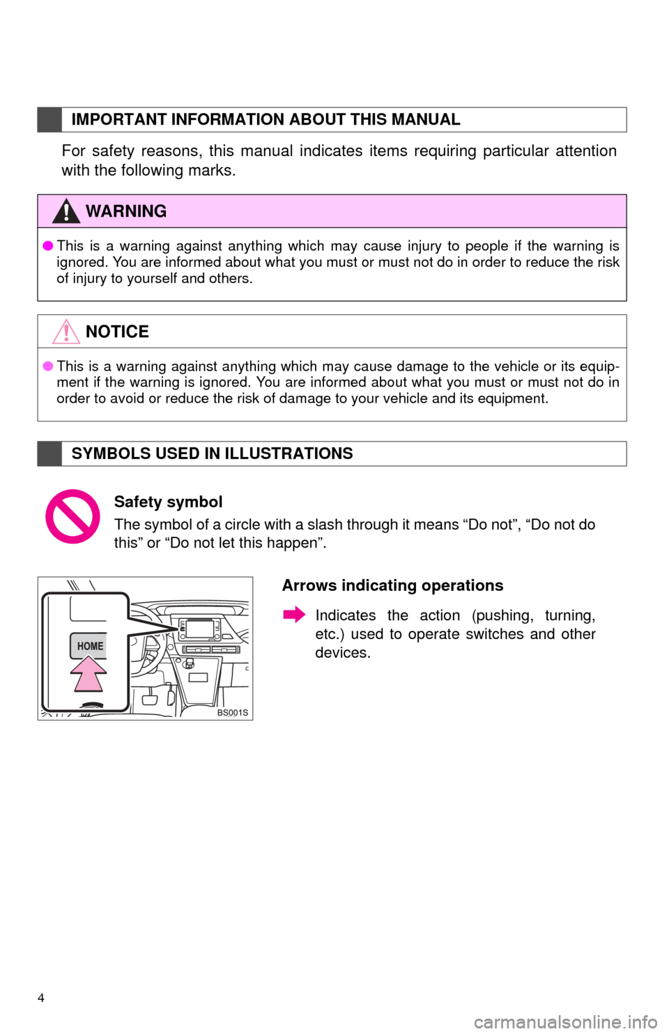 TOYOTA MIRAI 2016 1.G Navigation Manual 4
For safety reasons, this manual indicates items requiring particular attention 
with the following marks.
IMPORTANT INFORMATION ABOUT THIS MANUAL
WA R N I N G
● This is a warning against anything 