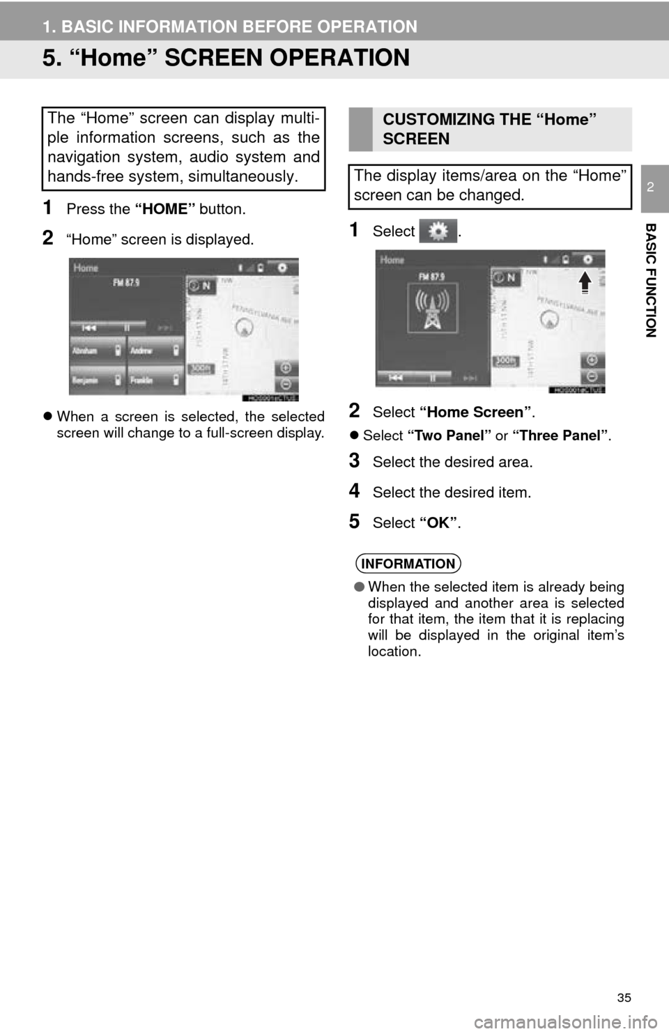 TOYOTA MIRAI 2016 1.G Navigation Manual 35
1. BASIC INFORMATION BEFORE OPERATION
BASIC FUNCTION
2
5. “Home” SCREEN OPERATION
1Press the “HOME” button.
2“Home” screen is displayed.
When a screen is selected, the selected
scre TOYOTA MIRAI 2016 1.G Navigation Manual 35
1. BASIC INFORMATION BEFORE OPERATION
BASIC FUNCTION
2
5. “Home” SCREEN OPERATION
1Press the “HOME” button.
2“Home” screen is displayed.
When a screen is selected, the selected
scre