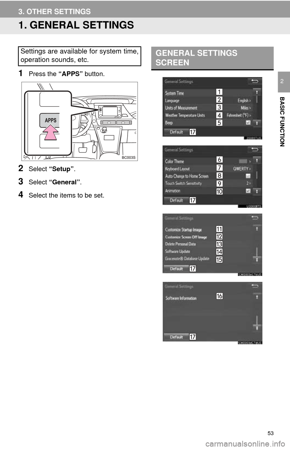 TOYOTA MIRAI 2016 1.G Navigation Manual 53
BASIC FUNCTION
2
3. OTHER SETTINGS
1. GENERAL SETTINGS
1Press the “APPS” button.
2Select “Setup” .
3Select “General” .
4Select the items to be set.
Settings are available for system tim TOYOTA MIRAI 2016 1.G Navigation Manual 53
BASIC FUNCTION
2
3. OTHER SETTINGS
1. GENERAL SETTINGS
1Press the “APPS” button.
2Select “Setup” .
3Select “General” .
4Select the items to be set.
Settings are available for system tim