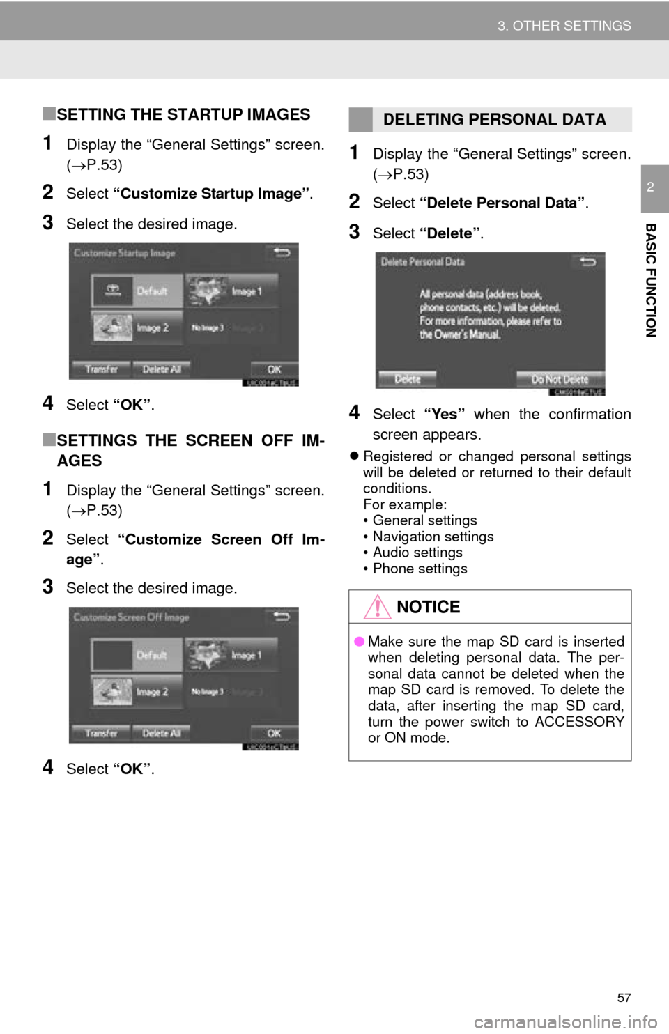 TOYOTA MIRAI 2016 1.G Navigation Manual 57
3. OTHER SETTINGS
BASIC FUNCTION
2
■SETTING THE STARTUP IMAGES
1Display the “General Settings” screen.
(P.53)
2Select “Customize Startup Image” .
3Select the desired image.
4Select TOYOTA MIRAI 2016 1.G Navigation Manual 57
3. OTHER SETTINGS
BASIC FUNCTION
2
■SETTING THE STARTUP IMAGES
1Display the “General Settings” screen.
(P.53)
2Select “Customize Startup Image” .
3Select the desired image.
4Select
