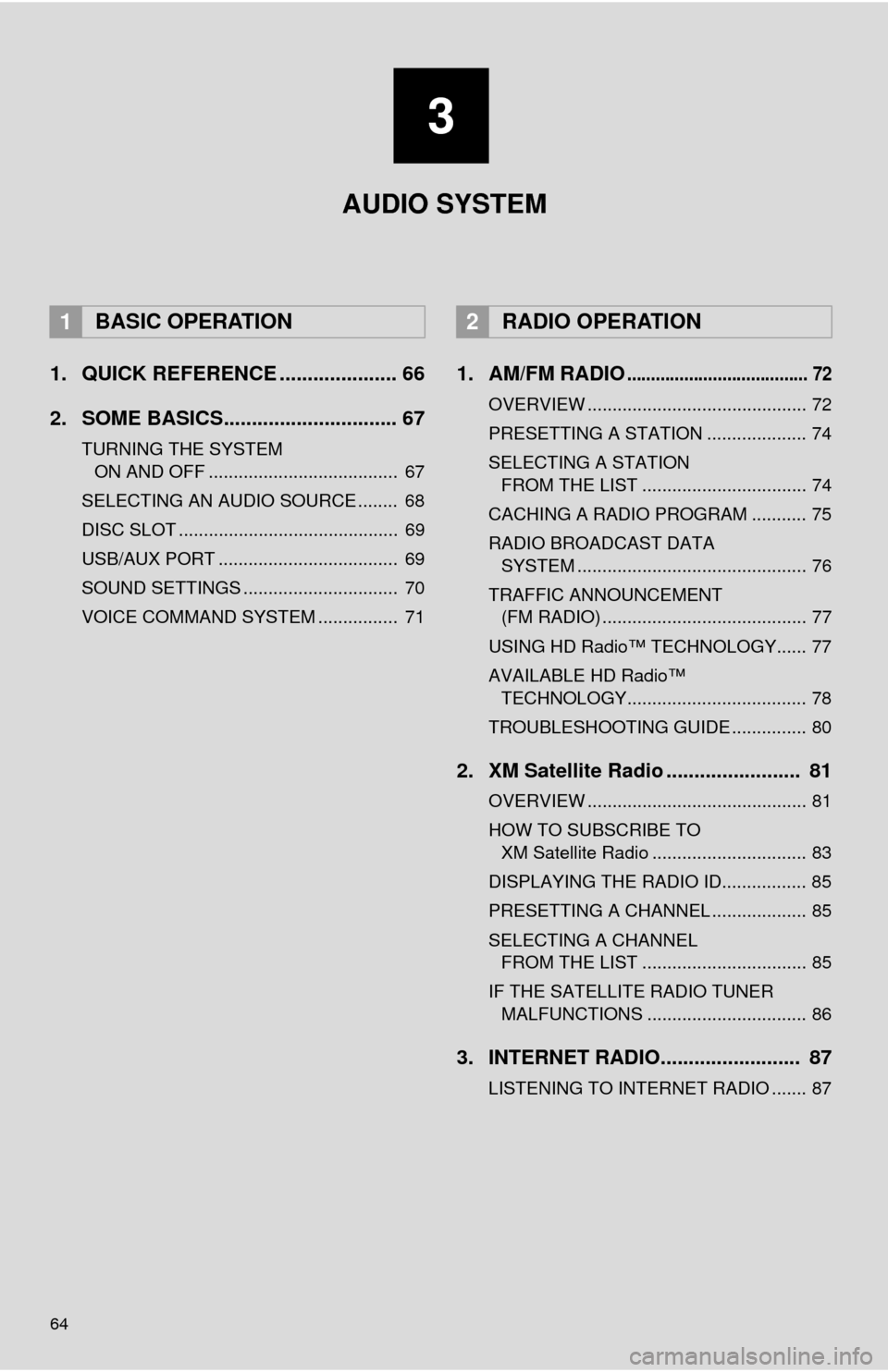 TOYOTA MIRAI 2016 1.G Navigation Manual 64
1. QUICK REFERENCE ..................... 66
2. SOME BASICS............................... 67
TURNING THE SYSTEM ON AND OFF ...................................... 67
SELECTING AN AUDIO SOURCE .. TOYOTA MIRAI 2016 1.G Navigation Manual 64
1. QUICK REFERENCE ..................... 66
2. SOME BASICS............................... 67
TURNING THE SYSTEM ON AND OFF ...................................... 67
SELECTING AN AUDIO SOURCE ..