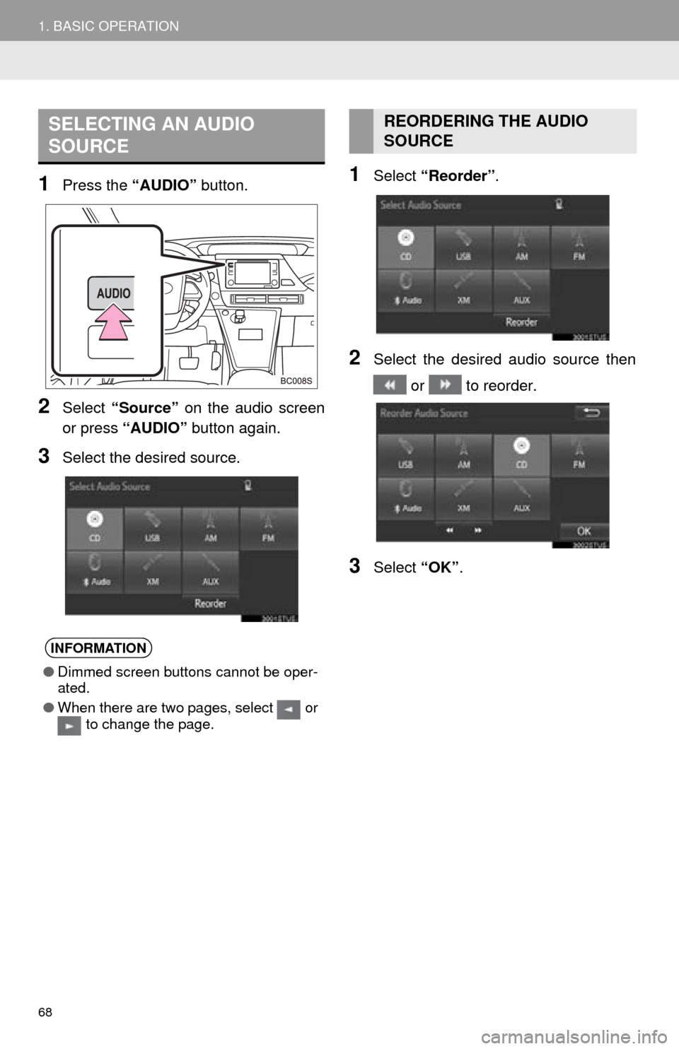 TOYOTA MIRAI 2016 1.G Navigation Manual 68
1. BASIC OPERATION
1Press the “AUDIO” button.
2Select “Source” on the audio screen
or press “AUDIO” button again.
3Select the desired source.
1Select “Reorder” .
2Select the des TOYOTA MIRAI 2016 1.G Navigation Manual 68
1. BASIC OPERATION
1Press the “AUDIO” button.
2Select “Source” on the audio screen
or press “AUDIO” button again.
3Select the desired source.
1Select “Reorder” .
2Select the des