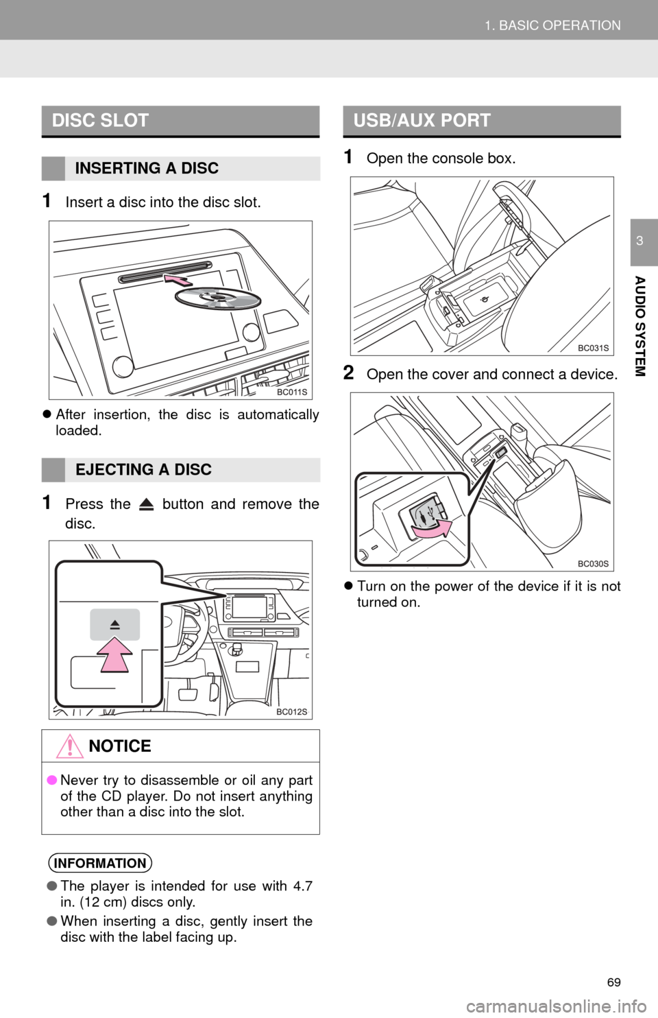 TOYOTA MIRAI 2016 1.G Navigation Manual 69
1. BASIC OPERATION
AUDIO SYSTEM
3
1Insert a disc into the disc slot.
After insertion, the disc is automatically
loaded.
1Press the button and remove the
disc.
1Open the console box.
2Open th TOYOTA MIRAI 2016 1.G Navigation Manual 69
1. BASIC OPERATION
AUDIO SYSTEM
3
1Insert a disc into the disc slot.
After insertion, the disc is automatically
loaded.
1Press the button and remove the
disc.
1Open the console box.
2Open th