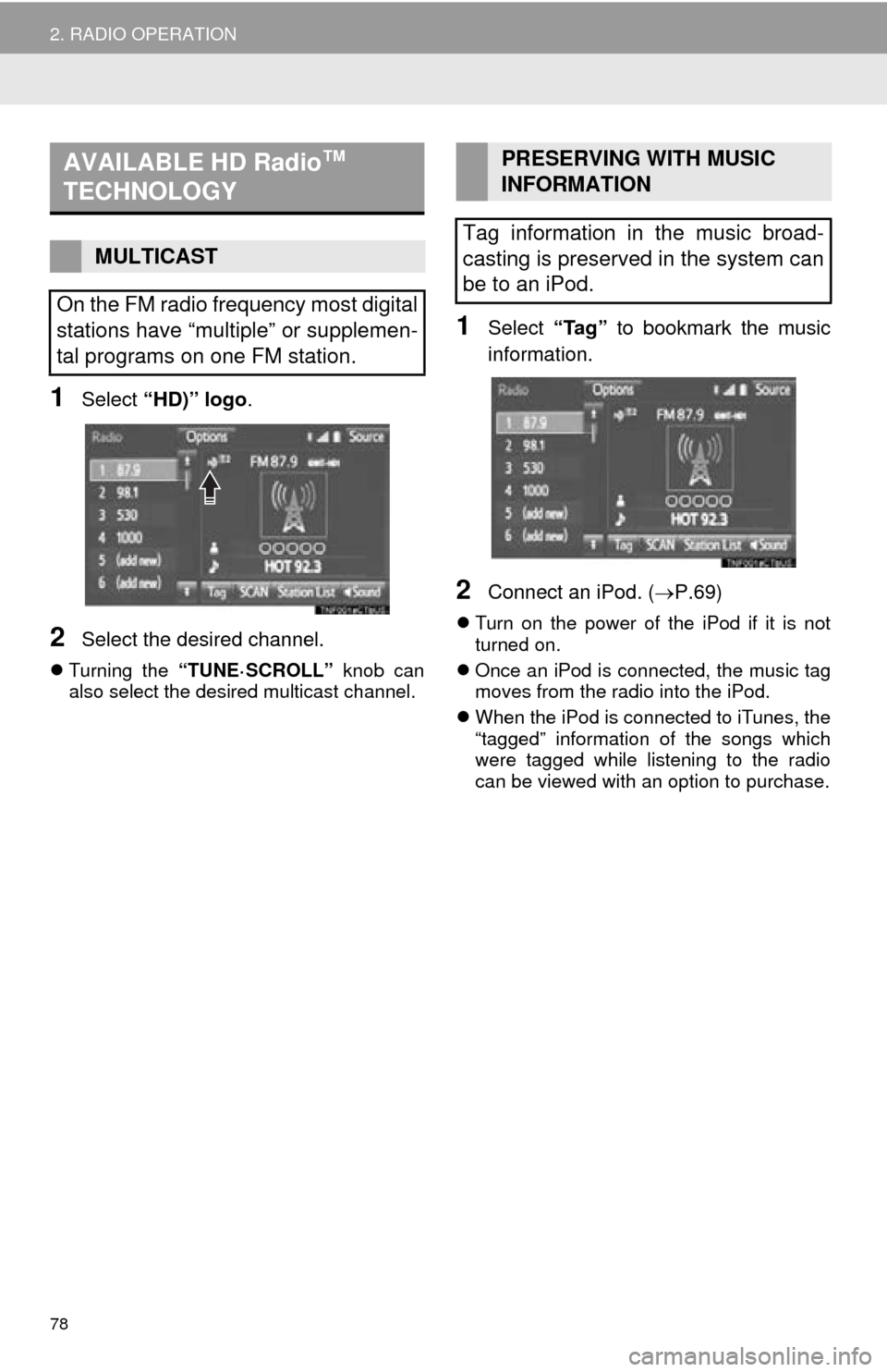 TOYOTA MIRAI 2016 1.G Navigation Manual 78
2. RADIO OPERATION
1Select “HD)” logo .
2Select the desired channel.
Turning the “TUNE·SCROLL” knob can
also select the desired multicast channel.
1Select “Tag” to bookmark the TOYOTA MIRAI 2016 1.G Navigation Manual 78
2. RADIO OPERATION
1Select “HD)” logo .
2Select the desired channel.
Turning the “TUNE·SCROLL” knob can
also select the desired multicast channel.
1Select “Tag” to bookmark the