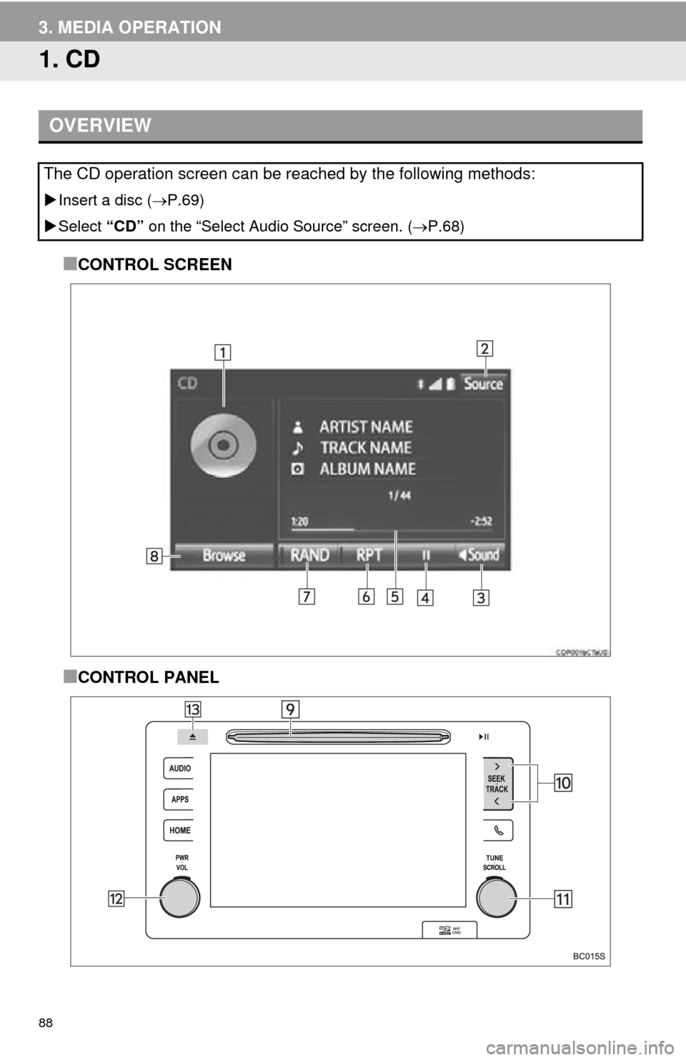 TOYOTA MIRAI 2016 1.G Navigation Manual 88
3. MEDIA OPERATION
1. CD
■CONTROL SCREEN
■CONTROL PANEL
OVERVIEW
The CD operation screen can be reached by the following methods:
Insert a disc ( P.69 )
Select “CD” on
the “ TOYOTA MIRAI 2016 1.G Navigation Manual 88
3. MEDIA OPERATION
1. CD
■CONTROL SCREEN
■CONTROL PANEL
OVERVIEW
The CD operation screen can be reached by the following methods:
Insert a disc ( P.69 )
Select “CD” on
the “