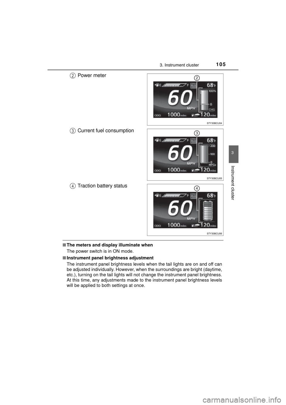 TOYOTA MIRAI 2016 1.G Owners Manual 1053. Instrument cluster
3
Instrument cluster
MIRAI_OM_USA_OM62004U
Power meter
Current fuel consumption
Traction battery status
■The meters and display illuminate when
The power switch is in ON mod TOYOTA MIRAI 2016 1.G Owners Manual 1053. Instrument cluster
3
Instrument cluster
MIRAI_OM_USA_OM62004U
Power meter
Current fuel consumption
Traction battery status
■The meters and display illuminate when
The power switch is in ON mod