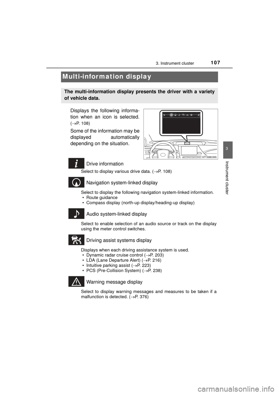 TOYOTA MIRAI 2016 1.G Owners Manual 1073. Instrument cluster
3
Instrument cluster
MIRAI_OM_USA_OM62004U
Multi-infor mation display
Displays the following informa-
tion when an icon is selected.
( P. 108)
Some of the information may b