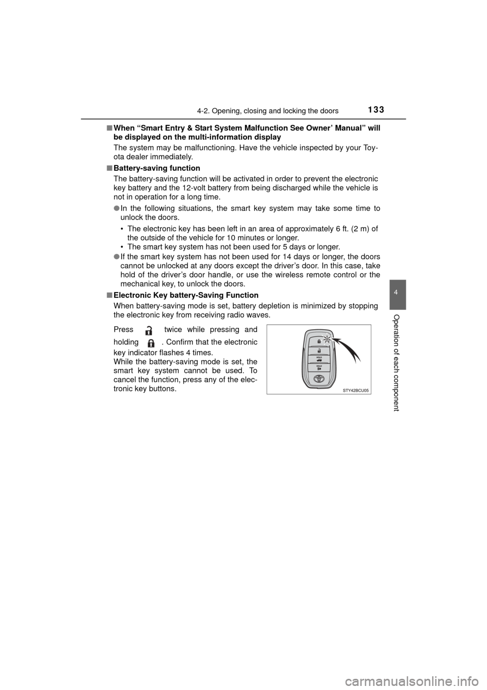 TOYOTA MIRAI 2016 1.G Owners Manual 1334-2. Opening, closing and locking the doors
4
Operation of each component
MIRAI_OM_USA_OM62004U■
When “Smart Entry & Start System  Malfunction See Owner’ Manual” will
be displayed on the mu