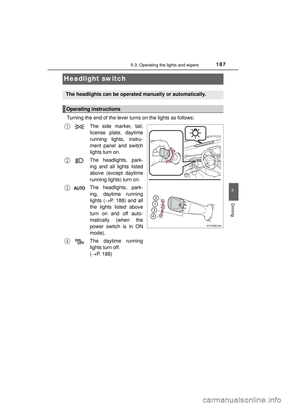 TOYOTA MIRAI 2016 1.G Owners Manual 1875-3. Operating the lights and wipers
5
Driving
MIRAI_OM_USA_OM62004U
Headlight switch
Turning the end of the lever turns on the lights as follows:The side marker, tail,
license plate, daytime
runni TOYOTA MIRAI 2016 1.G Owners Manual 1875-3. Operating the lights and wipers
5
Driving
MIRAI_OM_USA_OM62004U
Headlight switch
Turning the end of the lever turns on the lights as follows:The side marker, tail,
license plate, daytime
runni