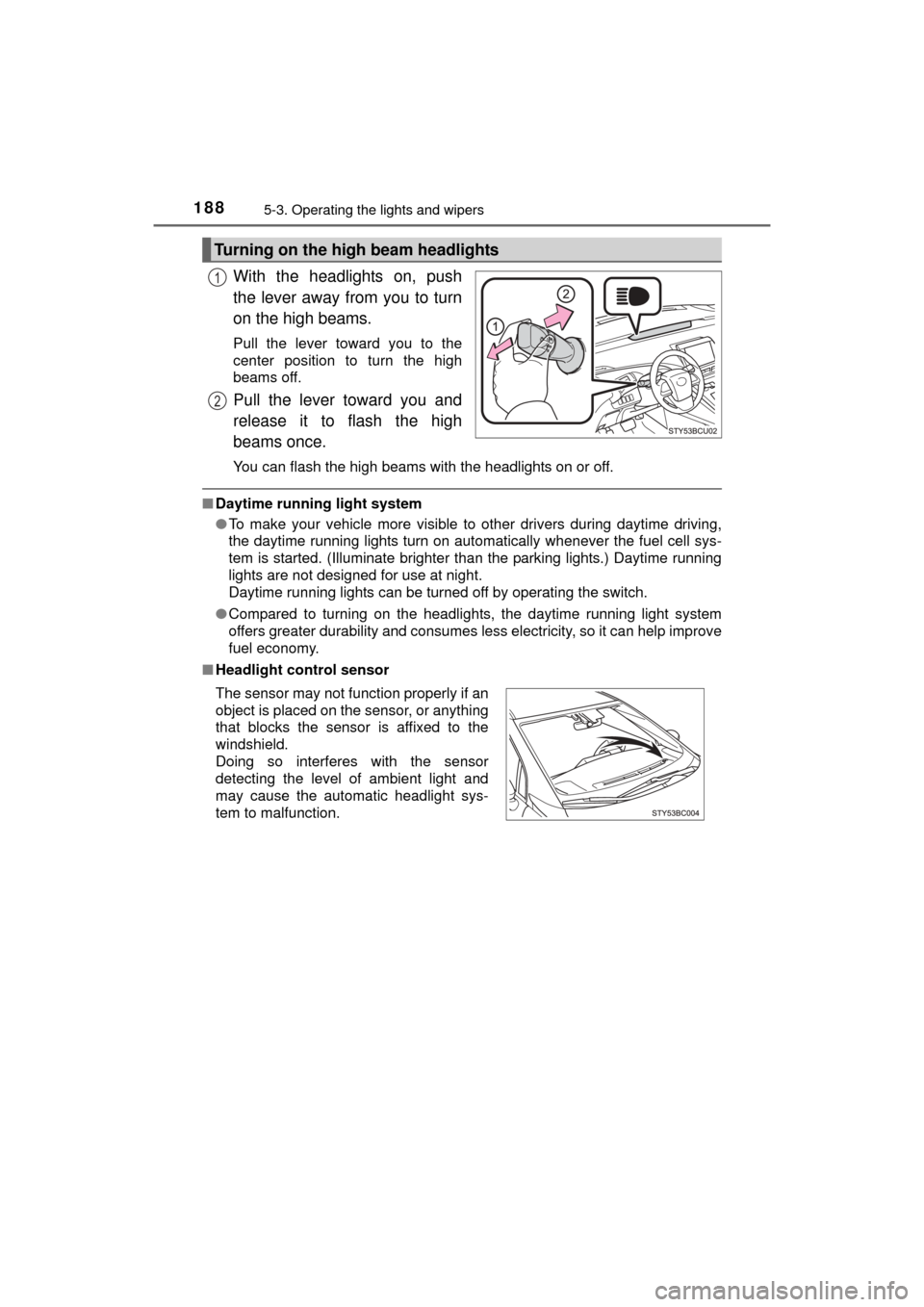 TOYOTA MIRAI 2016 1.G Owners Manual 1885-3. Operating the lights and wipers
MIRAI_OM_USA_OM62004U
With the headlights on, push
the lever away from you to turn
on the high beams.
Pull the lever toward you to the
center position to turn TOYOTA MIRAI 2016 1.G Owners Manual 1885-3. Operating the lights and wipers
MIRAI_OM_USA_OM62004U
With the headlights on, push
the lever away from you to turn
on the high beams.
Pull the lever toward you to the
center position to turn
