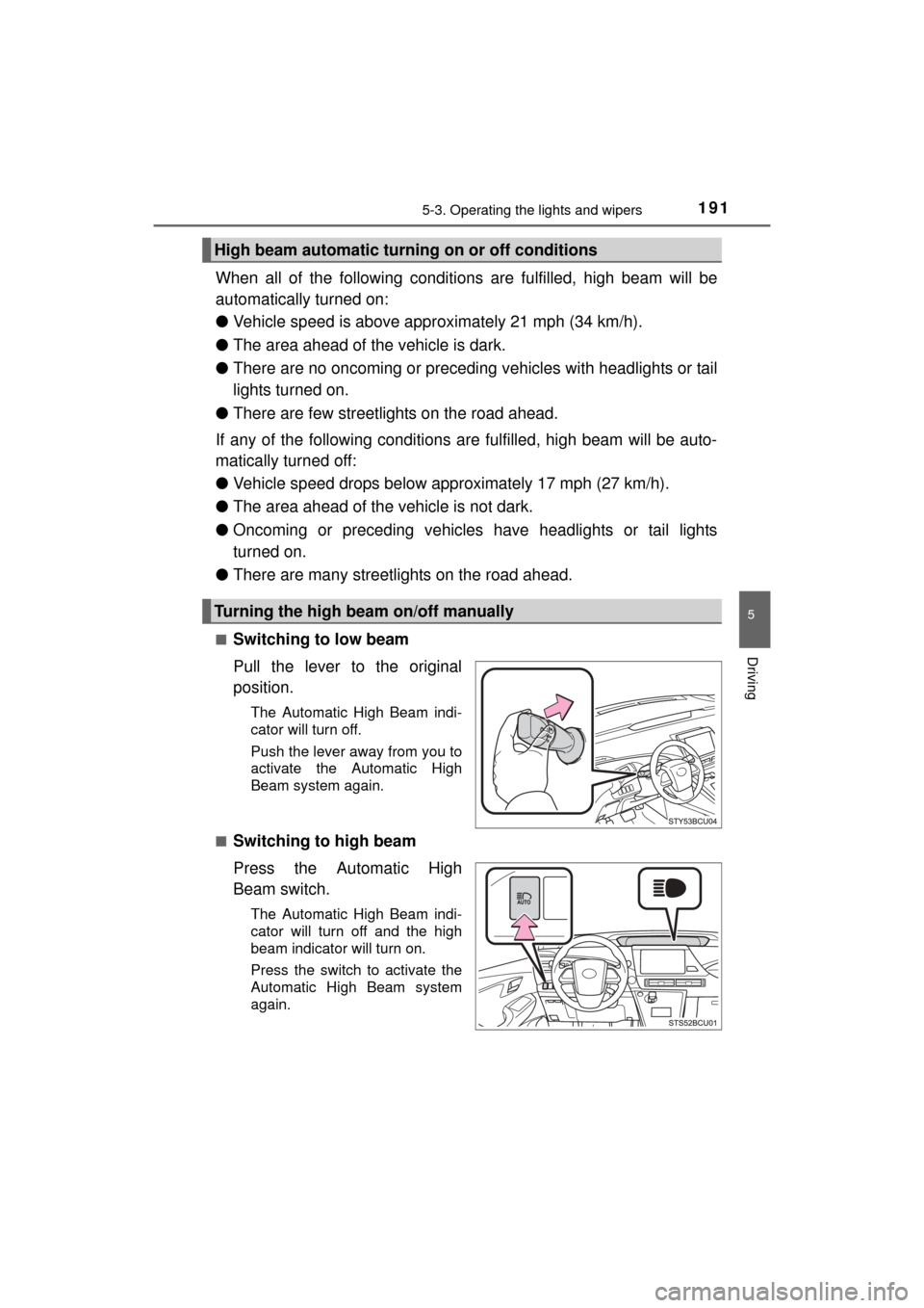 TOYOTA MIRAI 2016 1.G Owners Manual 1915-3. Operating the lights and wipers
5
Driving
MIRAI_OM_USA_OM62004U
When all of the following conditions are fulfilled, high beam will be
automatically turned on:
●Vehicle speed is above appr ox