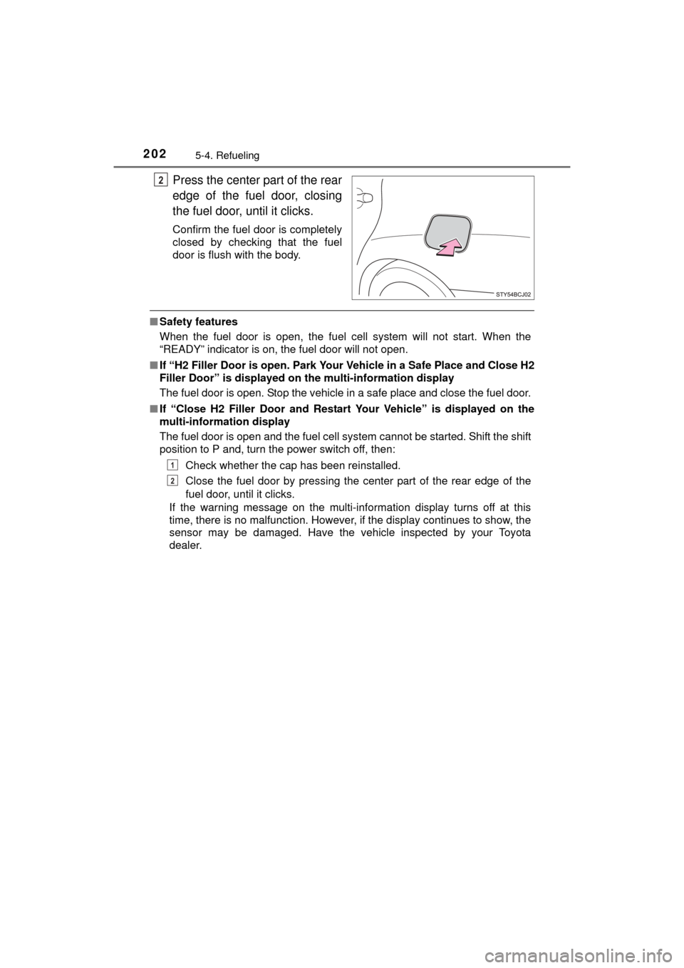 TOYOTA MIRAI 2016 1.G Owners Manual 2025-4. Refueling
MIRAI_OM_USA_OM62004U
Press the center part of the rear
edge of the fuel door, closing
the fuel door, until it clicks.
Confirm the fuel door is completely
closed by checking that the TOYOTA MIRAI 2016 1.G Owners Manual 2025-4. Refueling
MIRAI_OM_USA_OM62004U
Press the center part of the rear
edge of the fuel door, closing
the fuel door, until it clicks.
Confirm the fuel door is completely
closed by checking that the