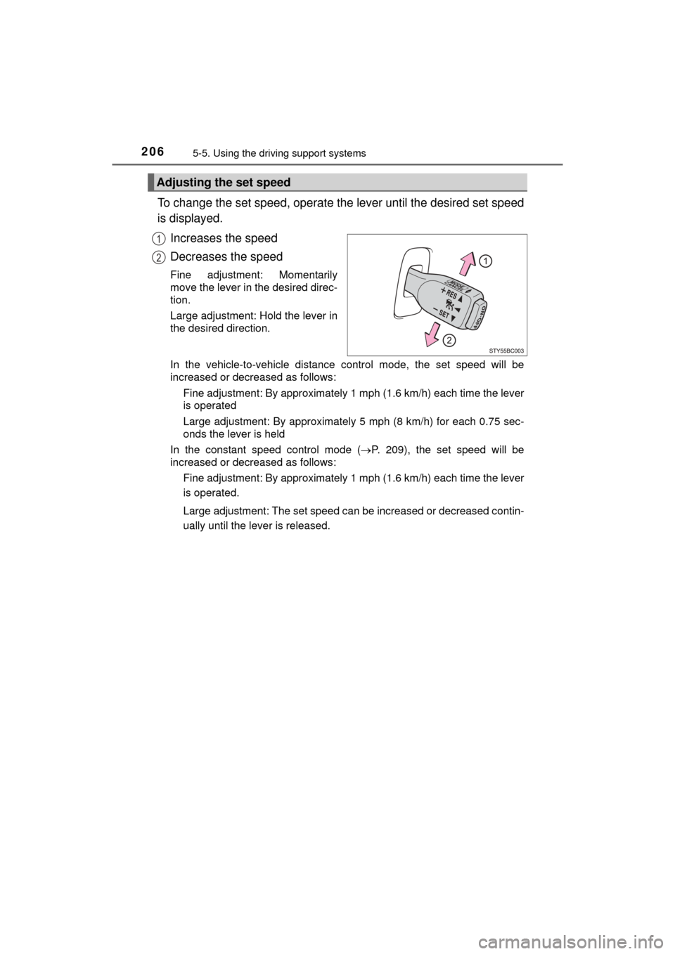 TOYOTA MIRAI 2016 1.G Owners Manual 2065-5. Using the driving support systems
MIRAI_OM_USA_OM62004U
To change the set speed, operate the lever until the desired set speed
is displayed.
Increases the speed
Decreases the speed
Fine adjust TOYOTA MIRAI 2016 1.G Owners Manual 2065-5. Using the driving support systems
MIRAI_OM_USA_OM62004U
To change the set speed, operate the lever until the desired set speed
is displayed.
Increases the speed
Decreases the speed
Fine adjust