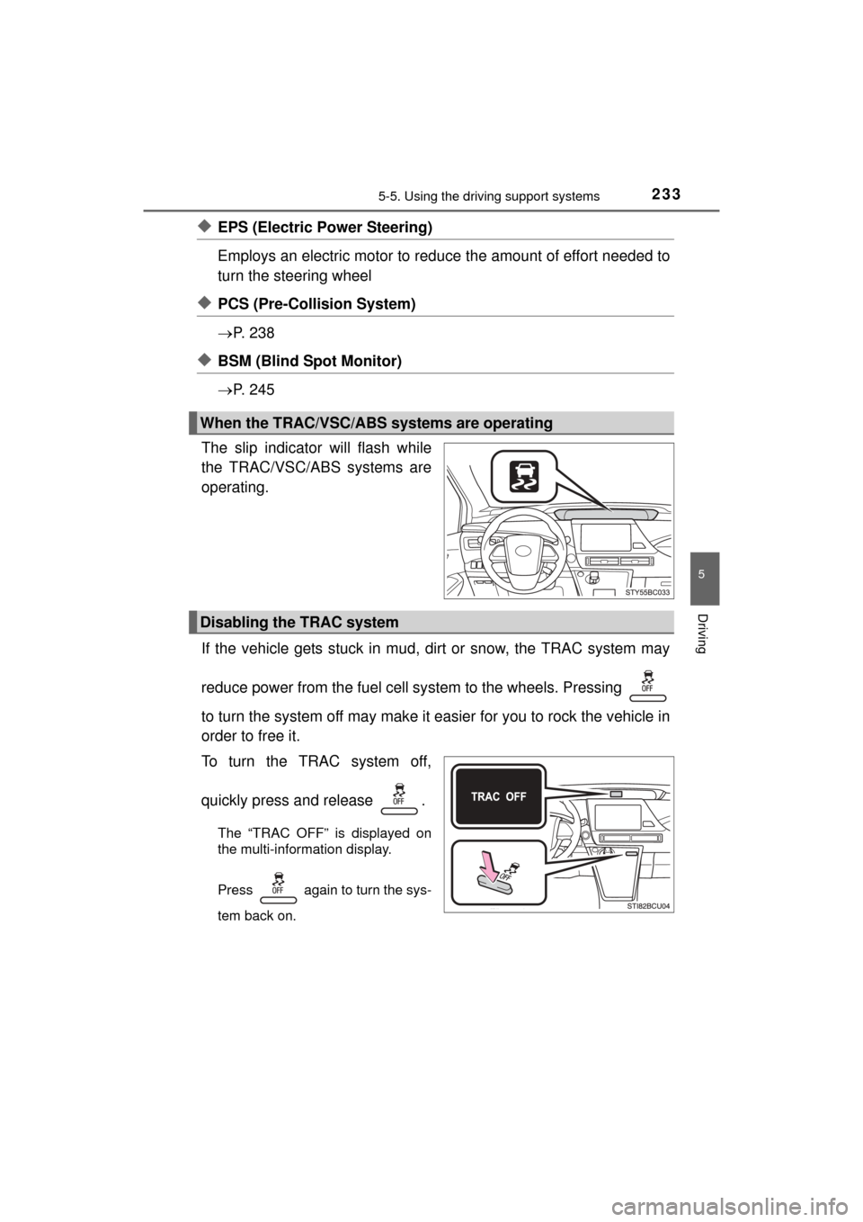TOYOTA MIRAI 2016 1.G Owners Manual 2335-5. Using the driving support systems
5
Driving
MIRAI_OM_USA_OM62004U
◆EPS (Electric Power Steering)
Employs an electric motor to reduce the amount of effort needed to
turn the steering wheel
TOYOTA MIRAI 2016 1.G Owners Manual 2335-5. Using the driving support systems
5
Driving
MIRAI_OM_USA_OM62004U
◆EPS (Electric Power Steering)
Employs an electric motor to reduce the amount of effort needed to
turn the steering wheel