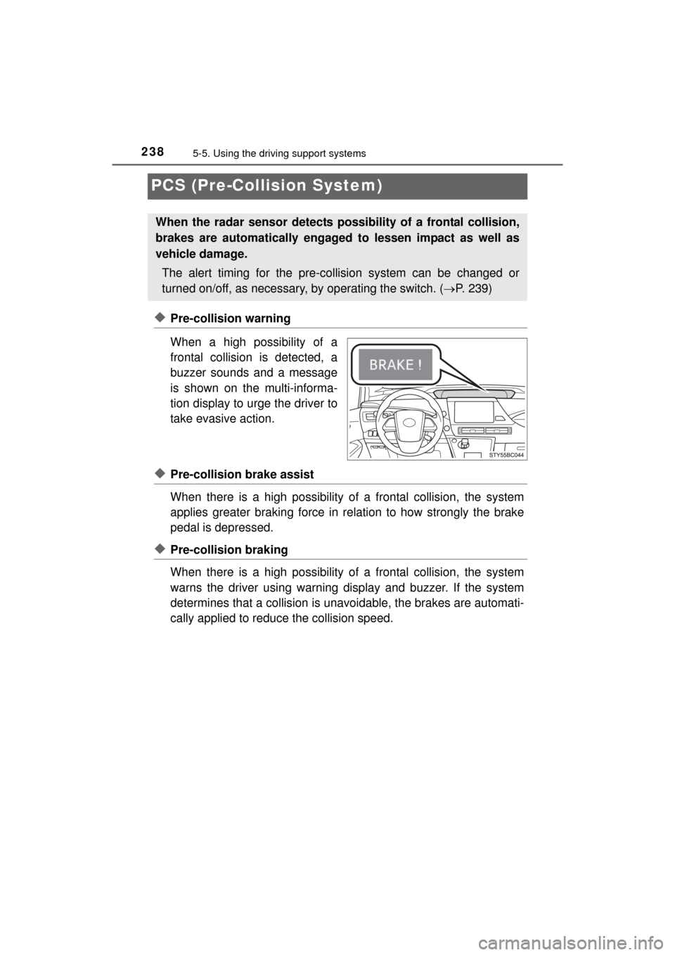 TOYOTA MIRAI 2016 1.G Owners Manual 2385-5. Using the driving support systems
MIRAI_OM_USA_OM62004U
PCS (Pre-Collision System)
0
◆Pre-collision warning
When a high possibility of a
frontal collision is detected, a
buzzer sounds and a TOYOTA MIRAI 2016 1.G Owners Manual 2385-5. Using the driving support systems
MIRAI_OM_USA_OM62004U
PCS (Pre-Collision System)
0
◆Pre-collision warning
When a high possibility of a
frontal collision is detected, a
buzzer sounds and a