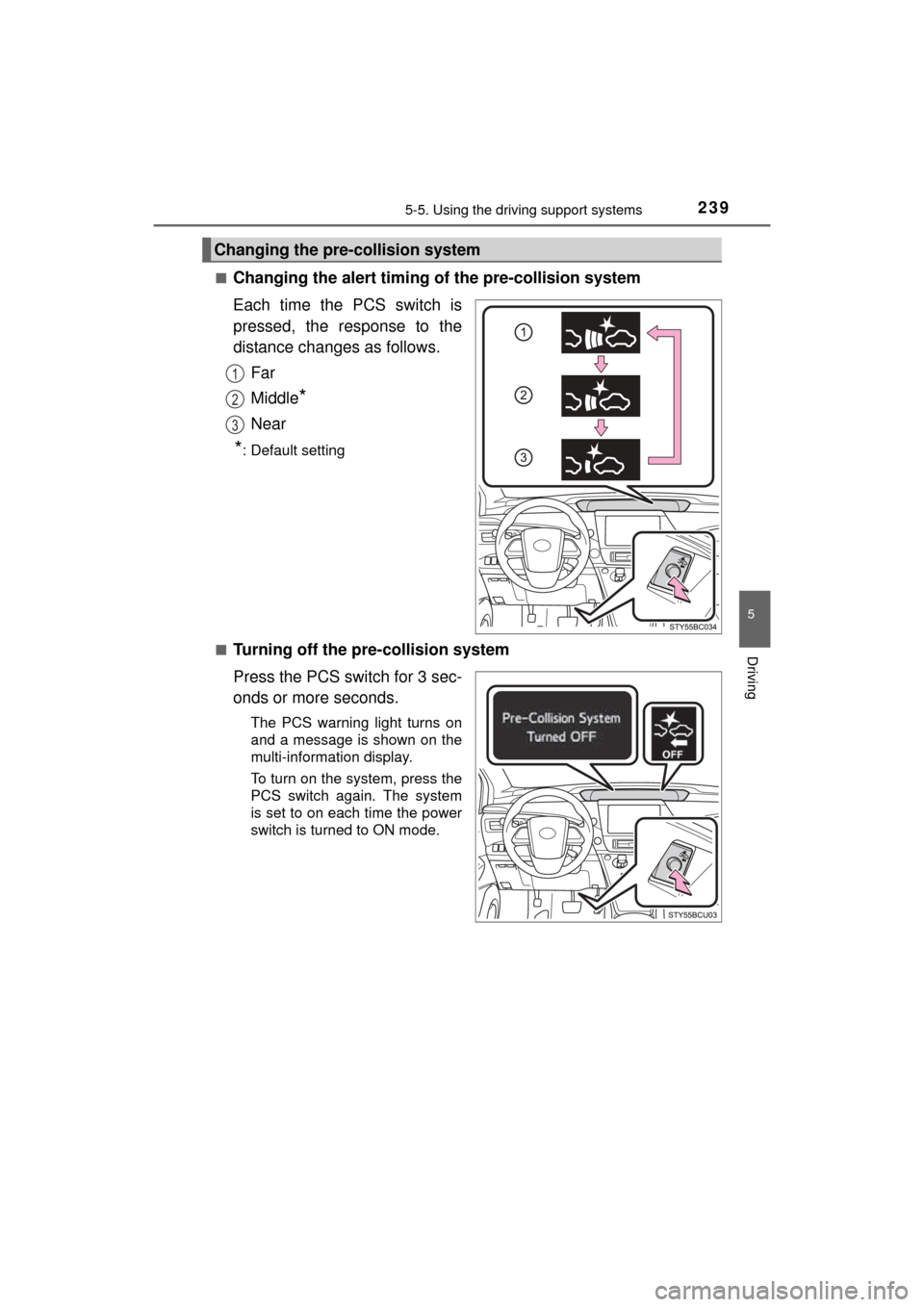 TOYOTA MIRAI 2016 1.G Owners Manual 2395-5. Using the driving support systems
5
Driving
MIRAI_OM_USA_OM62004U■
Changing the alert timing of the pre-collision system
Each time the PCS switch is
pressed, the response to the
distance cha TOYOTA MIRAI 2016 1.G Owners Manual 2395-5. Using the driving support systems
5
Driving
MIRAI_OM_USA_OM62004U■
Changing the alert timing of the pre-collision system
Each time the PCS switch is
pressed, the response to the
distance cha