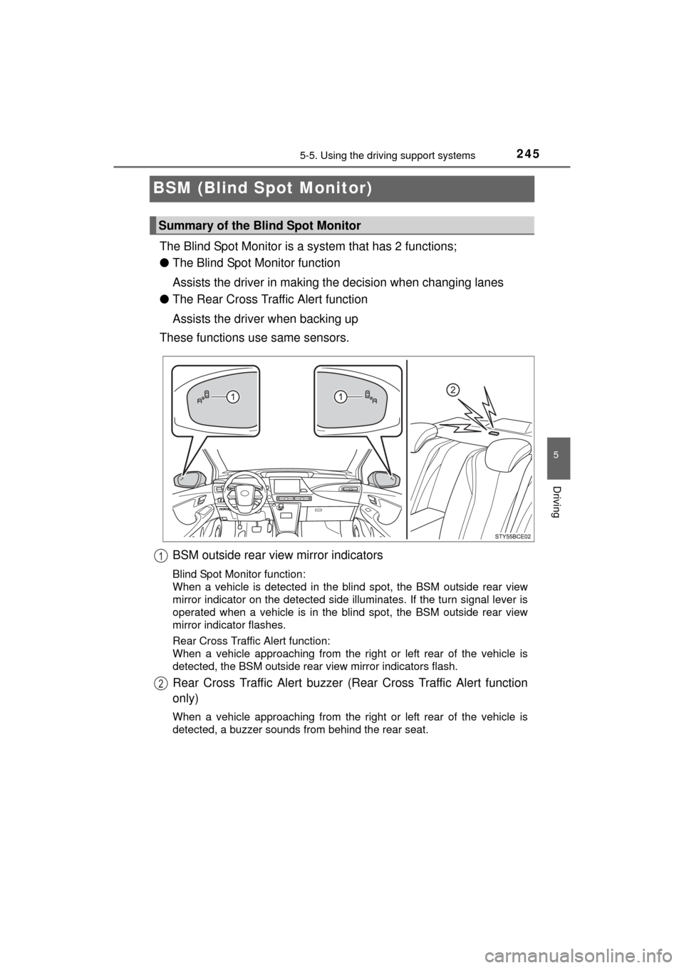 TOYOTA MIRAI 2016 1.G Owners Manual 2455-5. Using the driving support systems
5
Driving
MIRAI_OM_USA_OM62004U
BSM (Blind Spot Monitor)
The Blind Spot Monitor is a system that has 2 functions;
● The Blind Spot Monitor function
Assists TOYOTA MIRAI 2016 1.G Owners Manual 2455-5. Using the driving support systems
5
Driving
MIRAI_OM_USA_OM62004U
BSM (Blind Spot Monitor)
The Blind Spot Monitor is a system that has 2 functions;
● The Blind Spot Monitor function
Assists