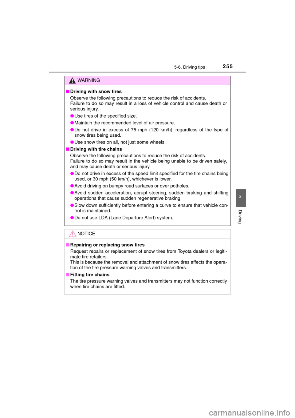 TOYOTA MIRAI 2016 1.G Owners Manual 2555-6. Driving tips
5
Driving
MIRAI_OM_USA_OM62004U
WARNING
■Driving with snow tires
Observe the following precautions to reduce the risk of accidents. 
Failure to do so may result in a loss of veh