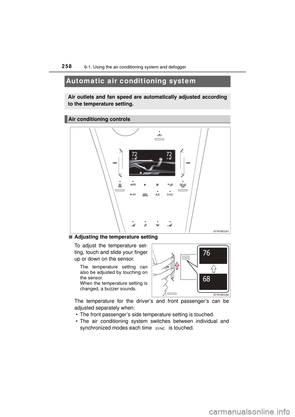 TOYOTA MIRAI 2016 1.G Owners Manual 2586-1. Using the air conditioning system and defogger
MIRAI_OM_USA_OM62004U
Automatic air conditioning system
■Adjusting the temperature setting
To adjust the temperature set-
ting, touch and slide TOYOTA MIRAI 2016 1.G Owners Manual 2586-1. Using the air conditioning system and defogger
MIRAI_OM_USA_OM62004U
Automatic air conditioning system
■Adjusting the temperature setting
To adjust the temperature set-
ting, touch and slide