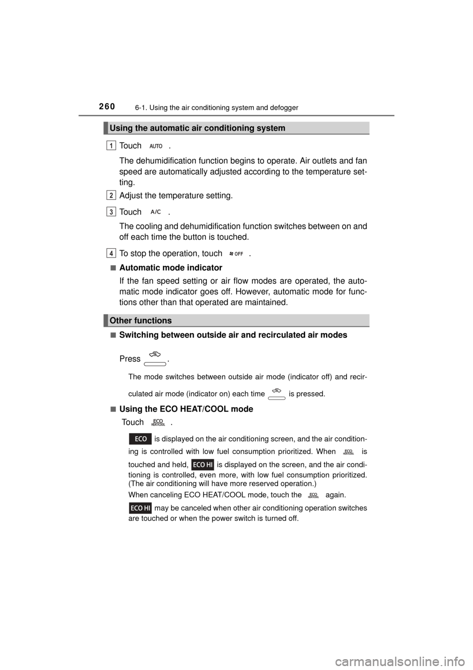 TOYOTA MIRAI 2016 1.G Owners Manual 2606-1. Using the air conditioning system and defogger
MIRAI_OM_USA_OM62004U
Touch .
The dehumidification function begins to operate. Air outlets and fan
speed are automatically adjusted according to TOYOTA MIRAI 2016 1.G Owners Manual 2606-1. Using the air conditioning system and defogger
MIRAI_OM_USA_OM62004U
Touch .
The dehumidification function begins to operate. Air outlets and fan
speed are automatically adjusted according to