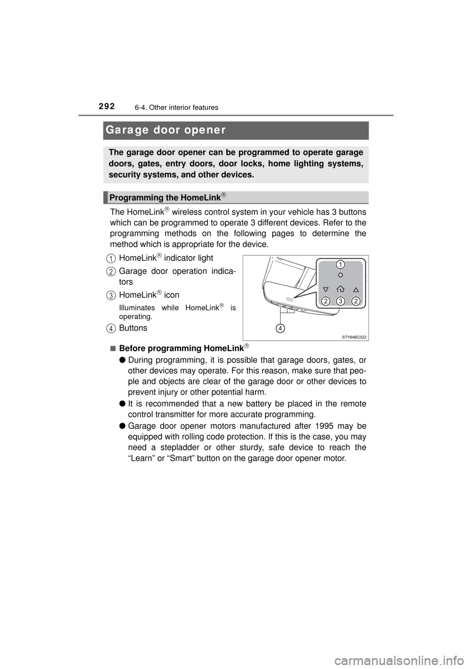 TOYOTA MIRAI 2016 1.G Owners Manual 2926-4. Other interior features
MIRAI_OM_USA_OM62004U
Garage door opener
The HomeLink wireless control system in your vehicle has 3 buttons
which can be programmed to operate 3 different devices. R TOYOTA MIRAI 2016 1.G Owners Manual 2926-4. Other interior features
MIRAI_OM_USA_OM62004U
Garage door opener
The HomeLink wireless control system in your vehicle has 3 buttons
which can be programmed to operate 3 different devices. R