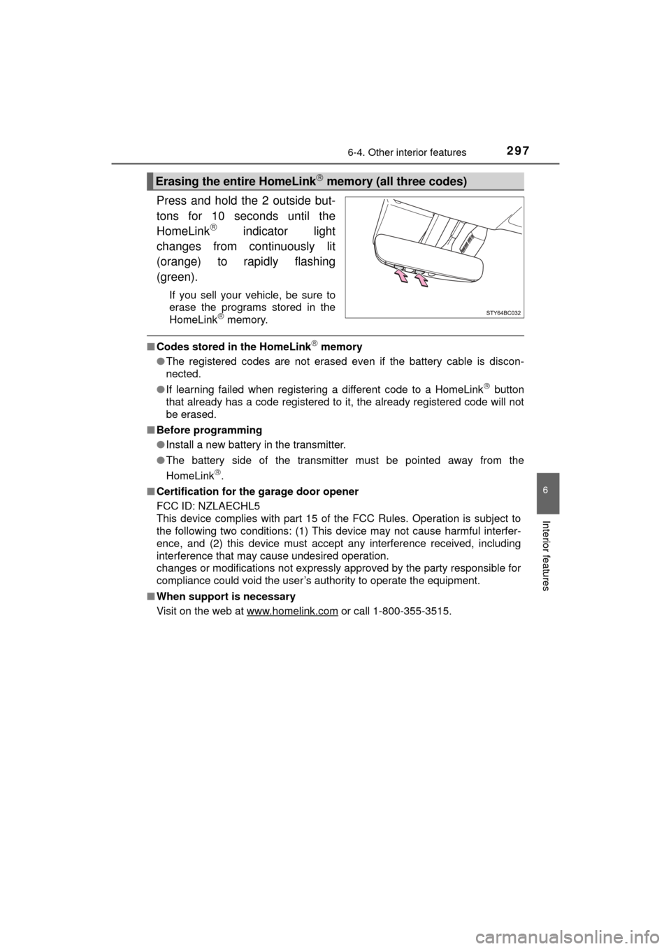 TOYOTA MIRAI 2016 1.G Owners Manual 2976-4. Other interior features
6
Interior features
MIRAI_OM_USA_OM62004U
Press and hold the 2 outside but-
tons for 10 seconds until the
HomeLink
indicator light
changes from continuously lit
(or TOYOTA MIRAI 2016 1.G Owners Manual 2976-4. Other interior features
6
Interior features
MIRAI_OM_USA_OM62004U
Press and hold the 2 outside but-
tons for 10 seconds until the
HomeLink
indicator light
changes from continuously lit
(or