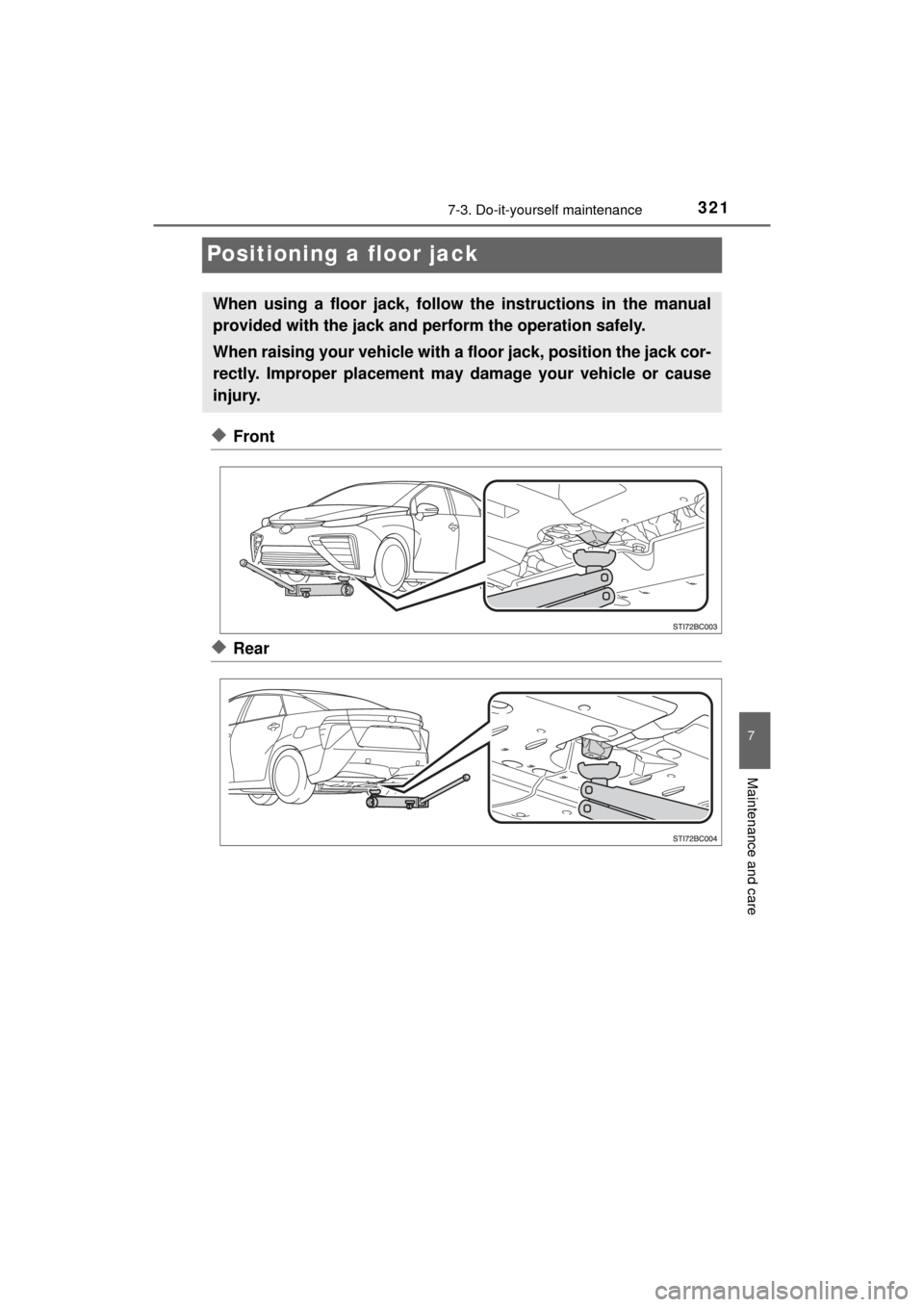 TOYOTA MIRAI 2016 1.G Owners Manual 3217-3. Do-it-yourself maintenance
MIRAI_OM_USA_OM62004U
7
Maintenance and care
Positioning a floor jack
◆Front
◆Rear
When using a floor jack, follow the instructions in the manual
provided with t TOYOTA MIRAI 2016 1.G Owners Manual 3217-3. Do-it-yourself maintenance
MIRAI_OM_USA_OM62004U
7
Maintenance and care
Positioning a floor jack
◆Front
◆Rear
When using a floor jack, follow the instructions in the manual
provided with t