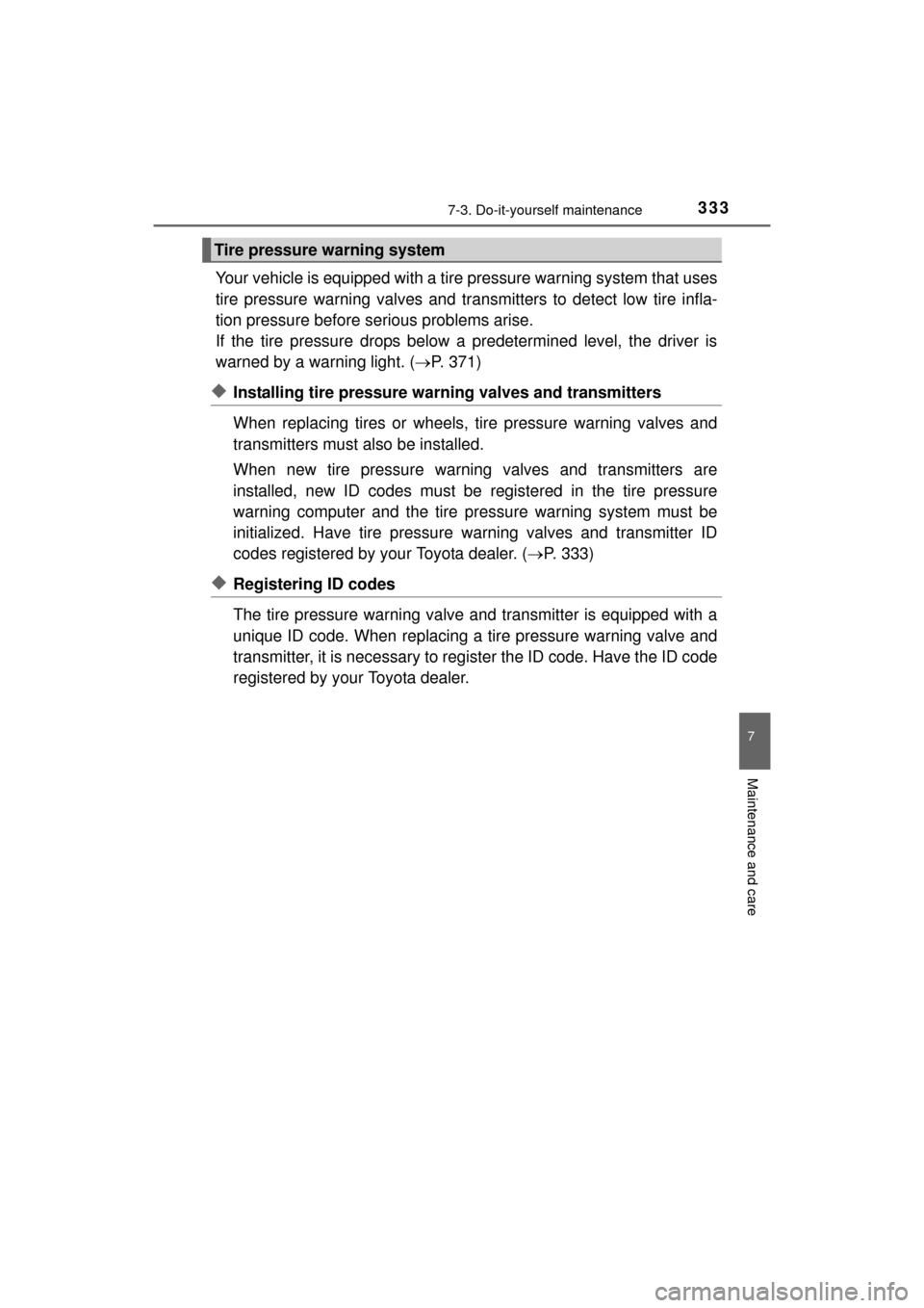 TOYOTA MIRAI 2016 1.G User Guide 3337-3. Do-it-yourself maintenance
MIRAI_OM_USA_OM62004U
7
Maintenance and care
Your vehicle is equipped with a tire pressure warning system that uses
tire pressure warning valves and tr ansmitters to