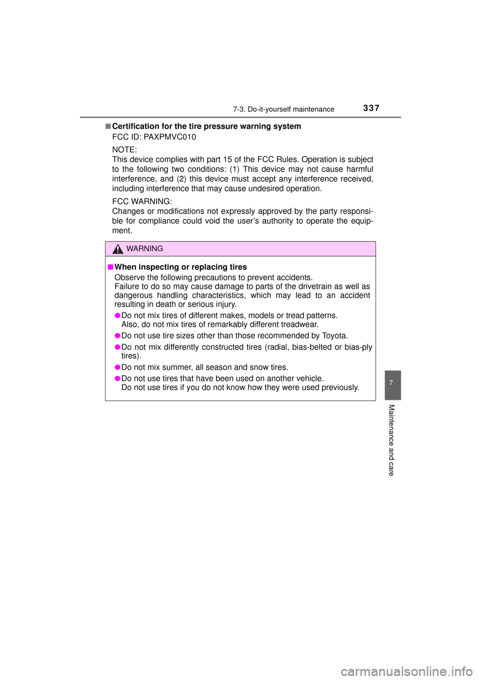 TOYOTA MIRAI 2016 1.G User Guide 3377-3. Do-it-yourself maintenance
MIRAI_OM_USA_OM62004U
7
Maintenance and care
■Certification for the tire pressure warning system
FCC ID: PAXPMVC010
NOTE:
This device complies with part 15 of the 