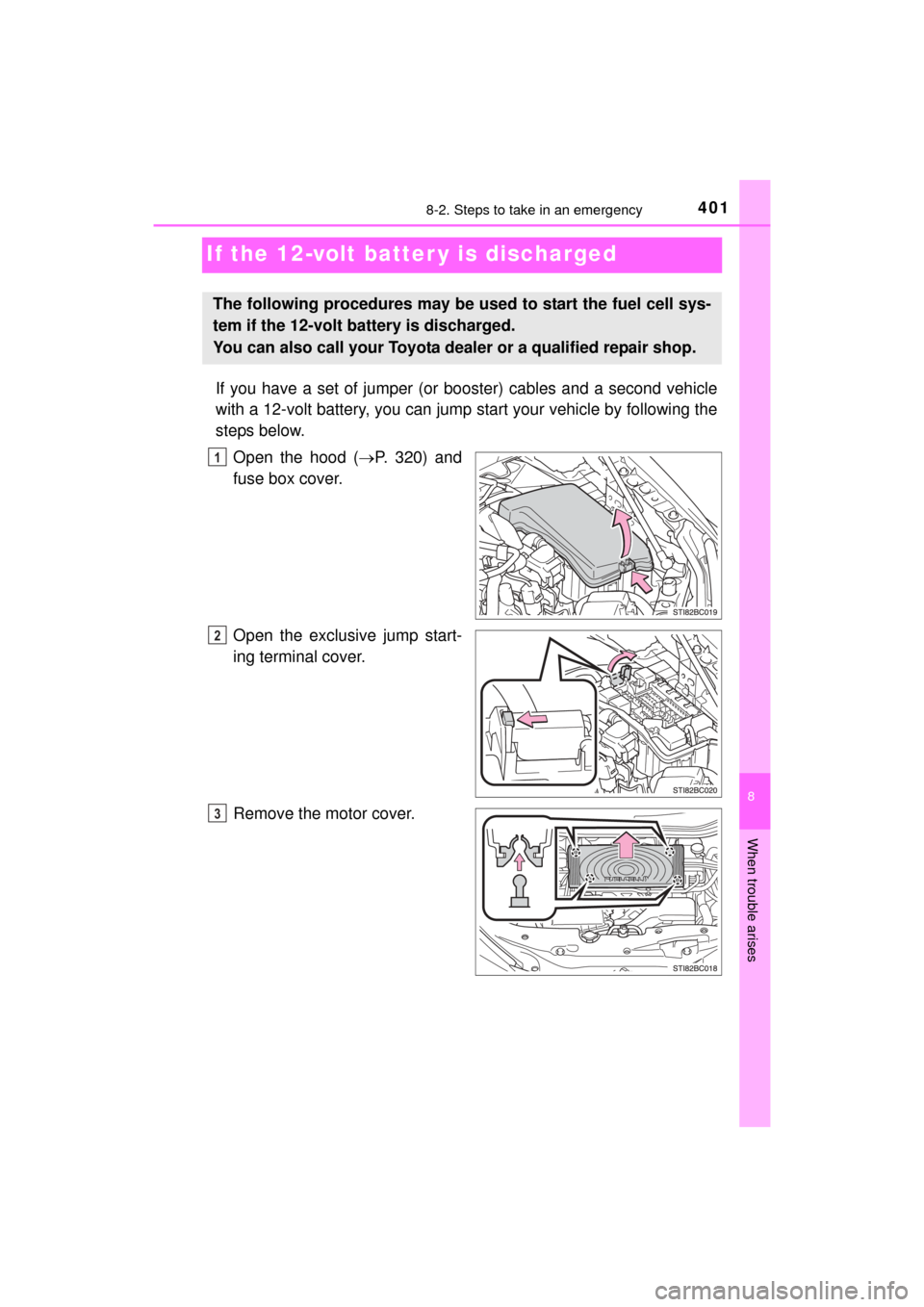 TOYOTA MIRAI 2016 1.G Owners Manual 4018-2. Steps to take in an emergency
MIRAI_OM_USA_OM62004U
8
When trouble arises
If the 12-volt batter y is discharged
If you have a set of jumper (or booster) cables and a second vehicle
with a 12-v