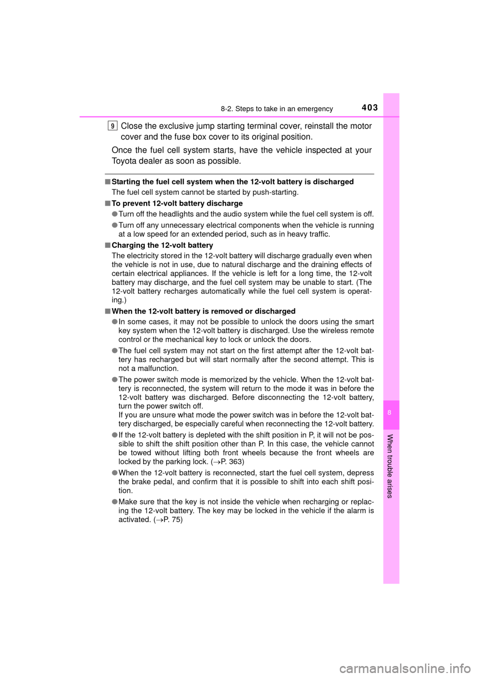 TOYOTA MIRAI 2016 1.G Owners Manual 4038-2. Steps to take in an emergency
MIRAI_OM_USA_OM62004U
8
When trouble arises
Close the exclusive jump starting terminal cover, reinstall the motor
cover and the fuse box cover to its original pos