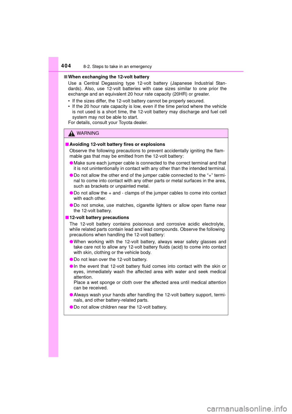 TOYOTA MIRAI 2016 1.G Owners Manual 4048-2. Steps to take in an emergency
MIRAI_OM_USA_OM62004U■
When exchanging the 12-volt battery
Use a Central Degassing type 12-volt battery (Japanese Industrial Stan-
dards). Also, use 12-volt bat TOYOTA MIRAI 2016 1.G Owners Manual 4048-2. Steps to take in an emergency
MIRAI_OM_USA_OM62004U■
When exchanging the 12-volt battery
Use a Central Degassing type 12-volt battery (Japanese Industrial Stan-
dards). Also, use 12-volt bat