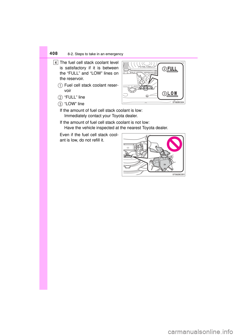 TOYOTA MIRAI 2016 1.G Owners Manual 4088-2. Steps to take in an emergency
MIRAI_OM_USA_OM62004U
The fuel cell stack coolant level
is satisfactory if it is between
the “FULL” and “LOW” lines on
the reservoir.Fuel cell stack coola