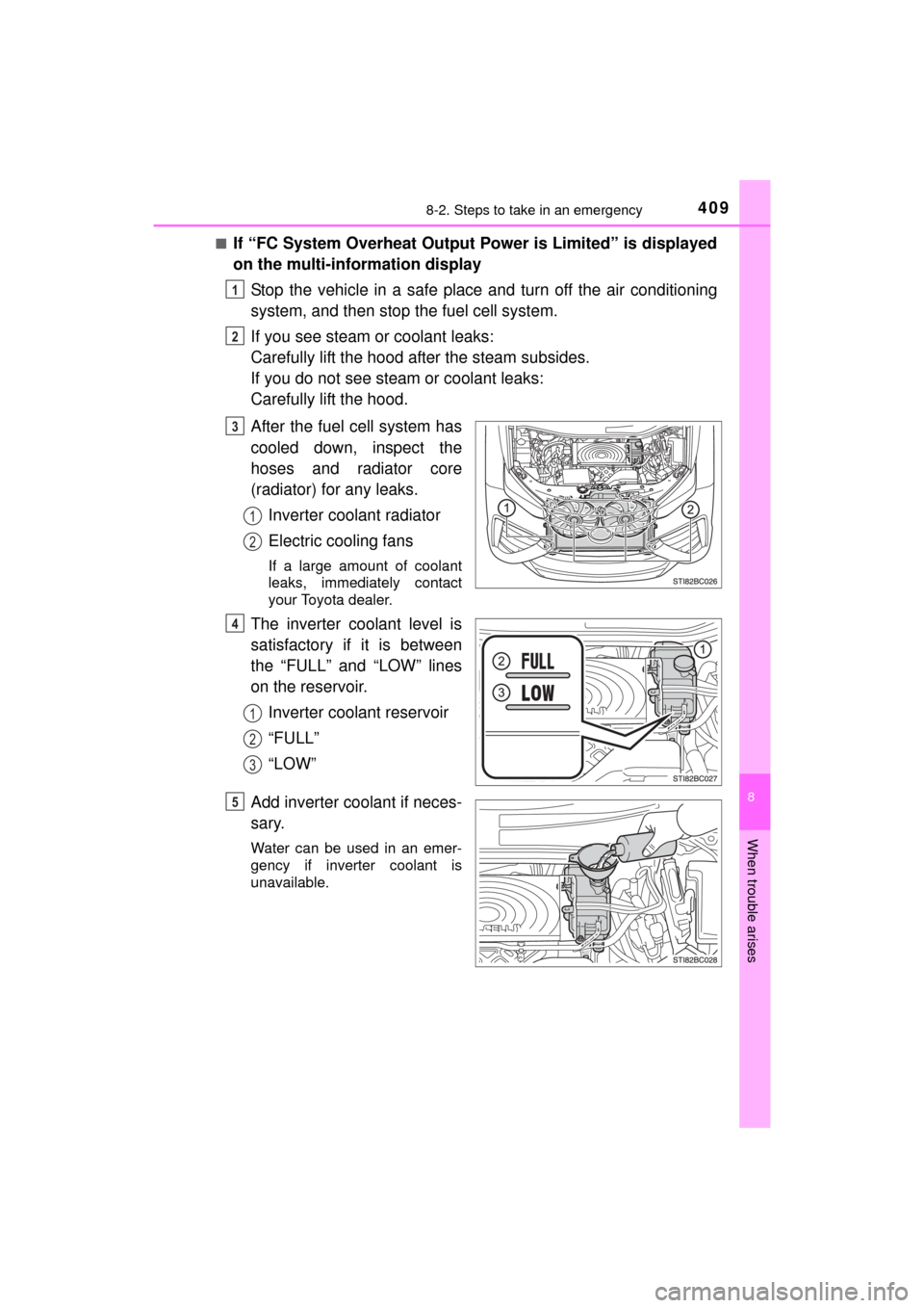 TOYOTA MIRAI 2016 1.G Owners Manual 4098-2. Steps to take in an emergency
MIRAI_OM_USA_OM62004U
8
When trouble arises
■If “FC System Overheat Output Power is Limited” is displayed
on the multi-information displayStop the vehicle i