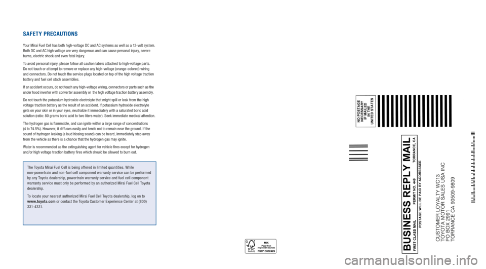 TOYOTA MIRAI 2016 1.G Warranty And Maintenance Guide CUSTOMER LOYALTY WC13 
TOYOTA MOTOR SALES USA INC  
PO BOX 2991  
TORRANCE CA 90509-9809
SAFETY PRECAUTIONS
Your Mirai Fuel Cell has both high-voltage DC and AC systems as well as a 12-volt system.   