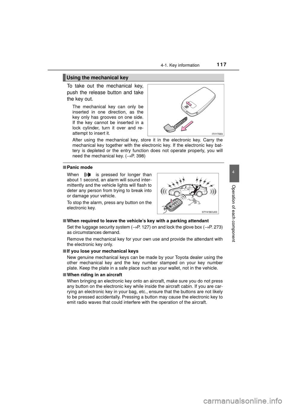 TOYOTA MIRAI 2017 1.G Owners Guide 1174-1. Key information
4
Operation of each component
MIRAI_OM_USA_OM62023U
To take out the mechanical key,
push the release button and take
the key out.
The mechanical key can only be
inserted in one