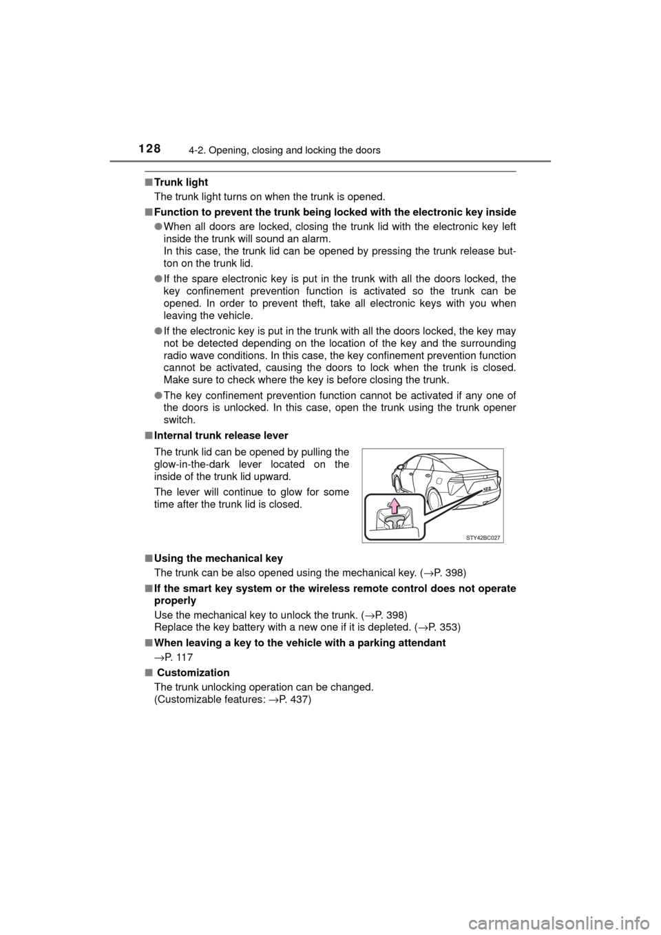 TOYOTA MIRAI 2017 1.G Owners Manual 1284-2. Opening, closing and locking the doors
MIRAI_OM_USA_OM62023U
■Tr u n k  l i g h t
The trunk light turns on when the trunk is opened.
■ Function to prevent the tr unk being locked with the 