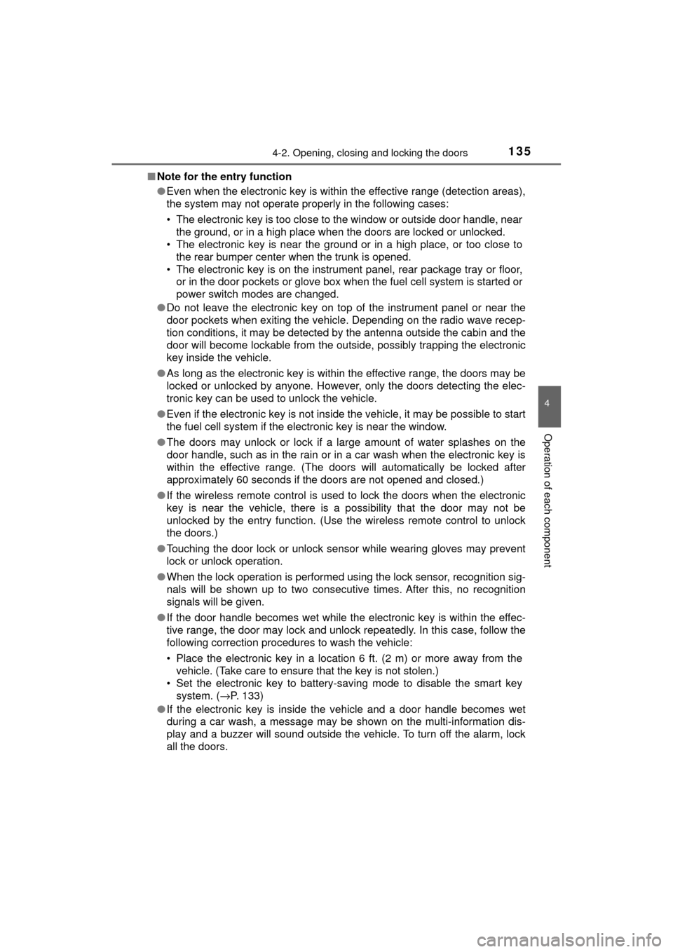 TOYOTA MIRAI 2017 1.G Owners Manual 1354-2. Opening, closing and locking the doors
4
Operation of each component
MIRAI_OM_USA_OM62023U■
Note for the entry function
●Even when the electronic key is within the effective range (detecti TOYOTA MIRAI 2017 1.G Owners Manual 1354-2. Opening, closing and locking the doors
4
Operation of each component
MIRAI_OM_USA_OM62023U■
Note for the entry function
●Even when the electronic key is within the effective range (detecti