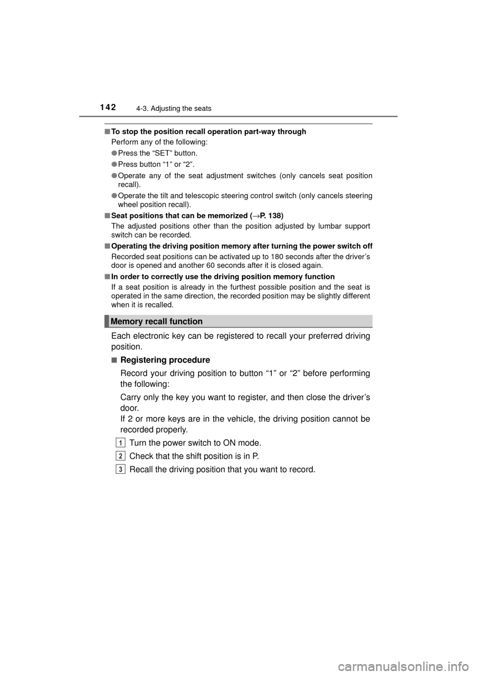 TOYOTA MIRAI 2017 1.G Owners Manual 1424-3. Adjusting the seats
MIRAI_OM_USA_OM62023U
■To stop the position recall  operation part-way through
Perform any of the following:
● Press the “SET” button.
● Press button “1” or �