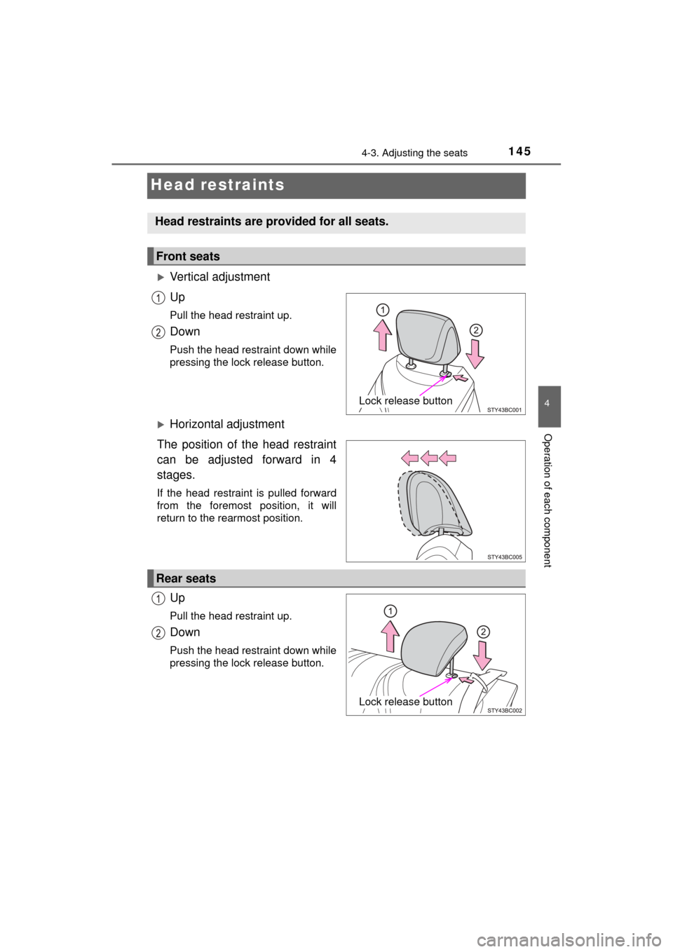 TOYOTA MIRAI 2017 1.G Owners Manual 1454-3. Adjusting the seats
4
Operation of each component
MIRAI_OM_USA_OM62023U
Head restraints
Vertical adjustment
Up
Pull the head restraint up.
Down
Push the head restraint down while
pressing t TOYOTA MIRAI 2017 1.G Owners Manual 1454-3. Adjusting the seats
4
Operation of each component
MIRAI_OM_USA_OM62023U
Head restraints
Vertical adjustment
Up
Pull the head restraint up.
Down
Push the head restraint down while
pressing t