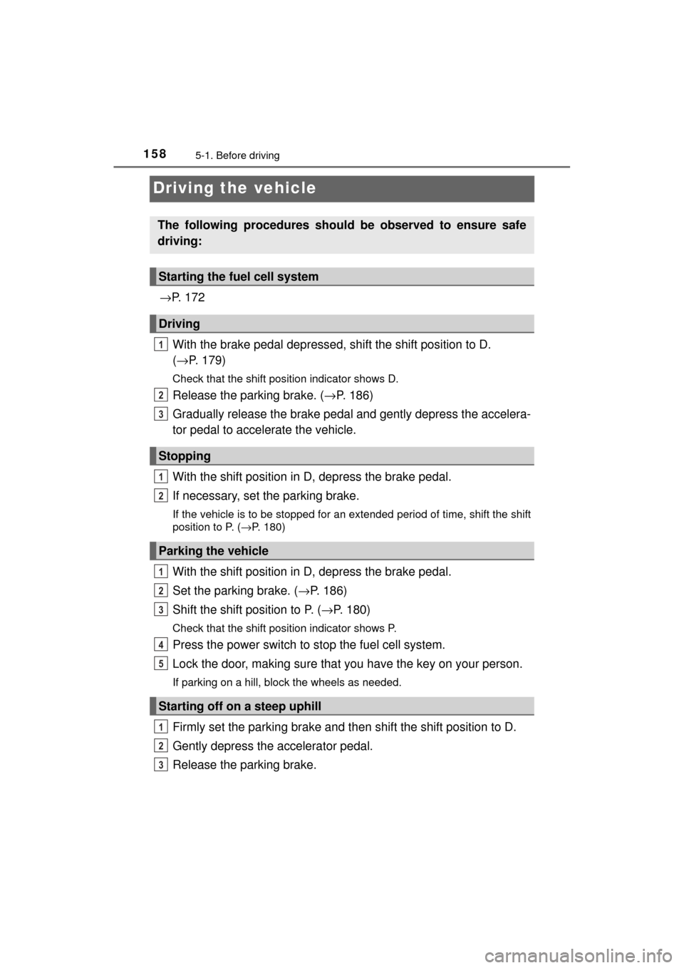 TOYOTA MIRAI 2017 1.G Owners Manual 1585-1. Before driving
MIRAI_OM_USA_OM62023U
Driving the vehicle
→P. 1 7 2
With the brake pedal depressed, shift the shift position to D.
( → P. 179)
Check that the shift position indicator show TOYOTA MIRAI 2017 1.G Owners Manual 1585-1. Before driving
MIRAI_OM_USA_OM62023U
Driving the vehicle
→P. 1 7 2
With the brake pedal depressed, shift the shift position to D.
( → P. 179)
Check that the shift position indicator show