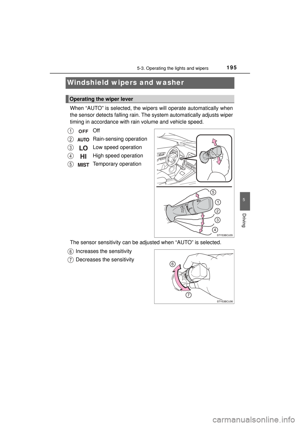 TOYOTA MIRAI 2017 1.G Owners Manual 1955-3. Operating the lights and wipers
5
Driving
MIRAI_OM_USA_OM62023U
Windshield wipers and washer
When “AUTO” is selected, the wipers will operate automatically when
the sensor detects falli ng