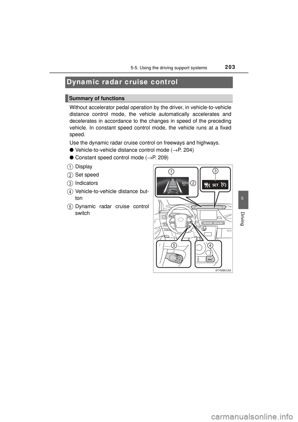 TOYOTA MIRAI 2017 1.G Owners Manual 2035-5. Using the driving support systems
5
Driving
MIRAI_OM_USA_OM62023U
Dynamic radar cruise control
Without accelerator pedal operation by the driver, in vehicle-to-vehicle
distance control mode, t