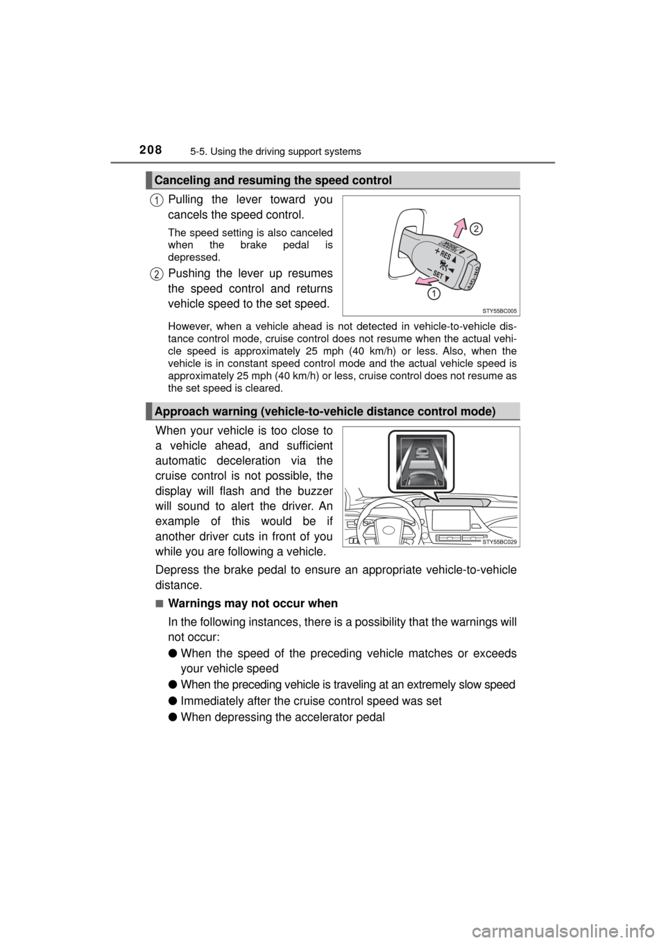 TOYOTA MIRAI 2017 1.G Owners Manual 2085-5. Using the driving support systems
MIRAI_OM_USA_OM62023U
Pulling the lever toward you
cancels the speed control.
The speed setting is also canceled
when the brake pedal is
depressed.
Pushing th