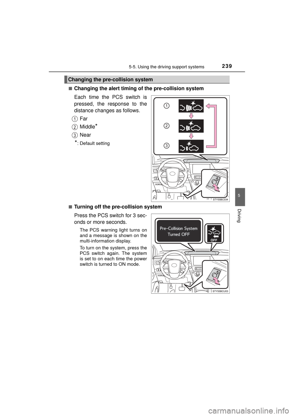 TOYOTA MIRAI 2017 1.G Owners Manual 2395-5. Using the driving support systems
5
Driving
MIRAI_OM_USA_OM62023U■
Changing the alert timing of the pre-collision system
Each time the PCS switch is
pressed, the response to the
distance cha TOYOTA MIRAI 2017 1.G Owners Manual 2395-5. Using the driving support systems
5
Driving
MIRAI_OM_USA_OM62023U■
Changing the alert timing of the pre-collision system
Each time the PCS switch is
pressed, the response to the
distance cha